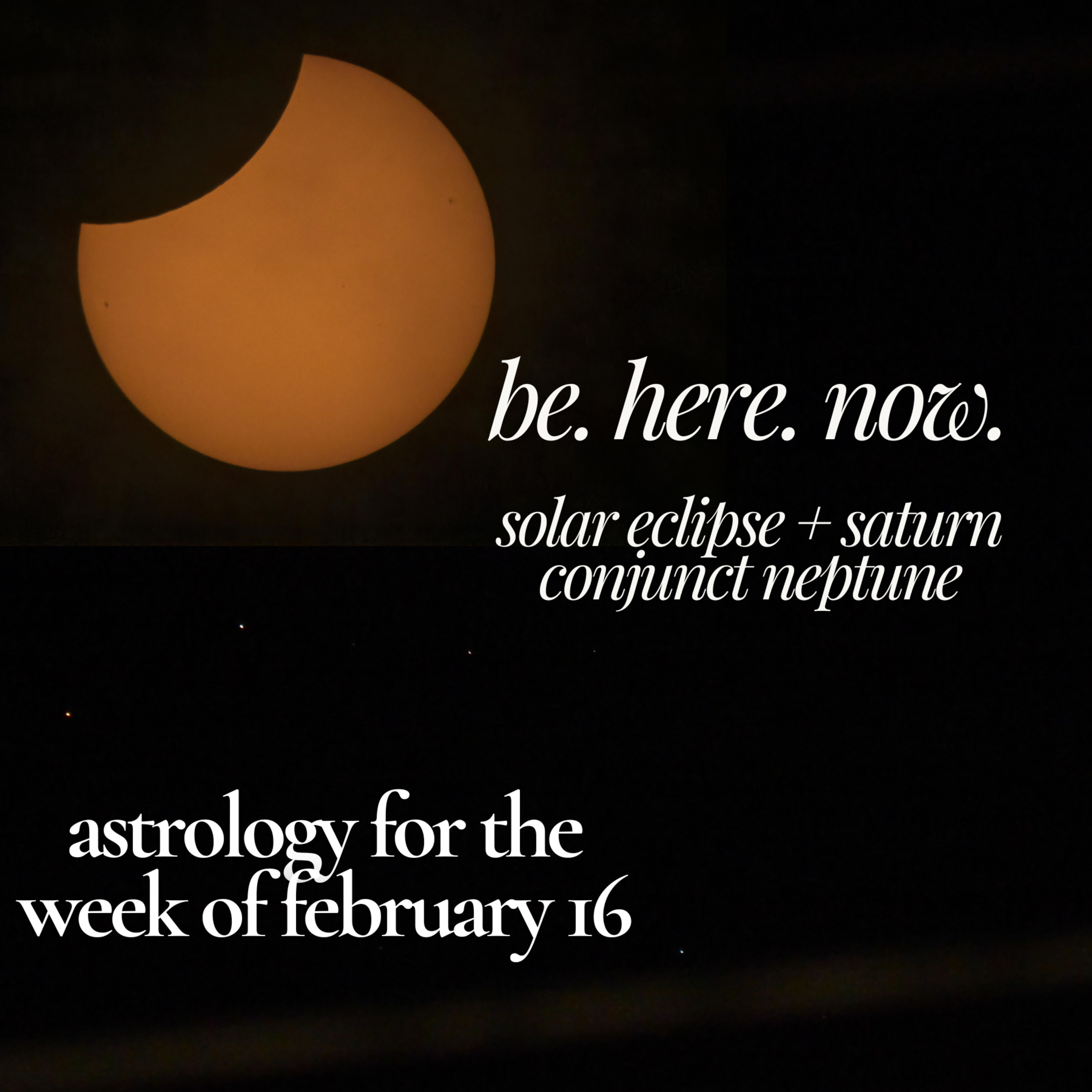 Be Here Now: Astrology for the Week of Feb 16, 2026