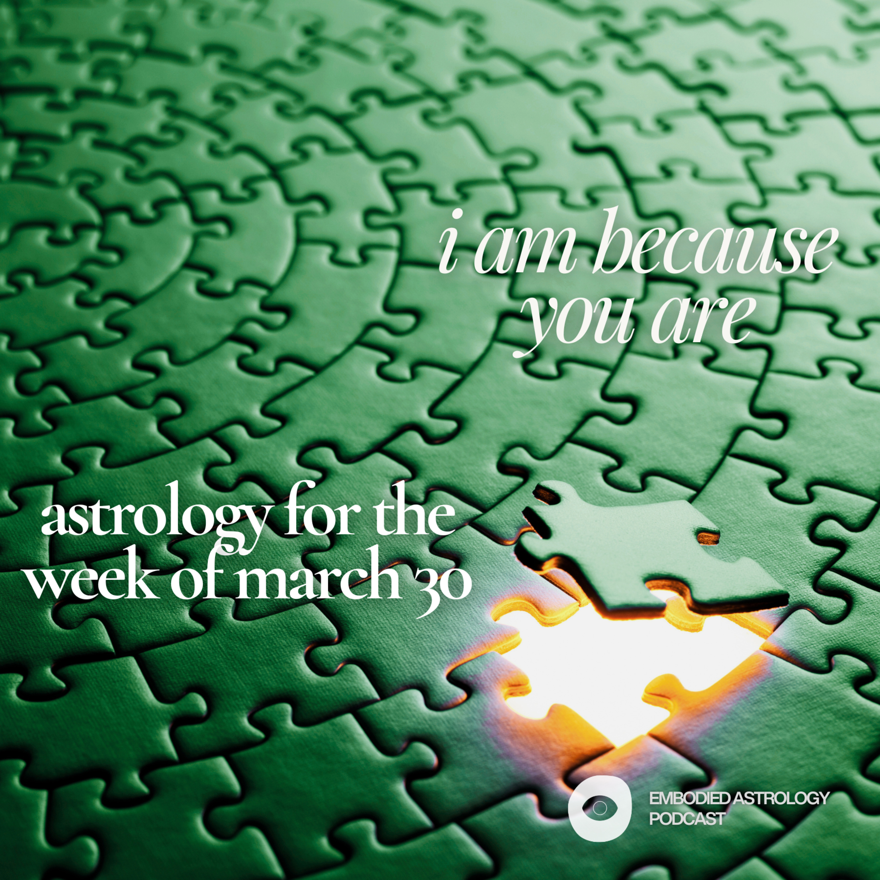 I Am Because You Are: Astrology for the Week of Mar 30, 2026