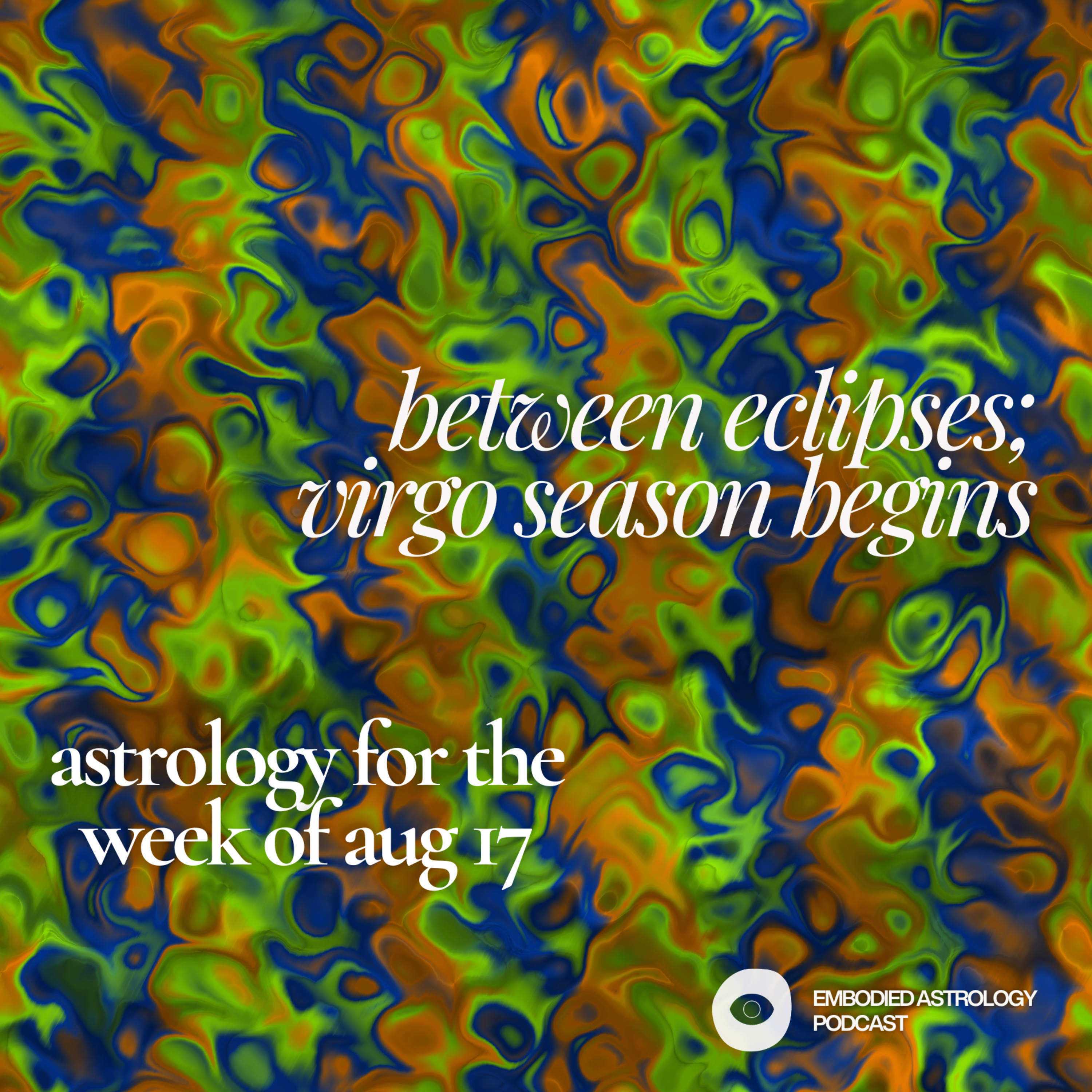Between Eclipses, Virgo Season Begins: Astrology for the Week of Aug 17 episode artwork