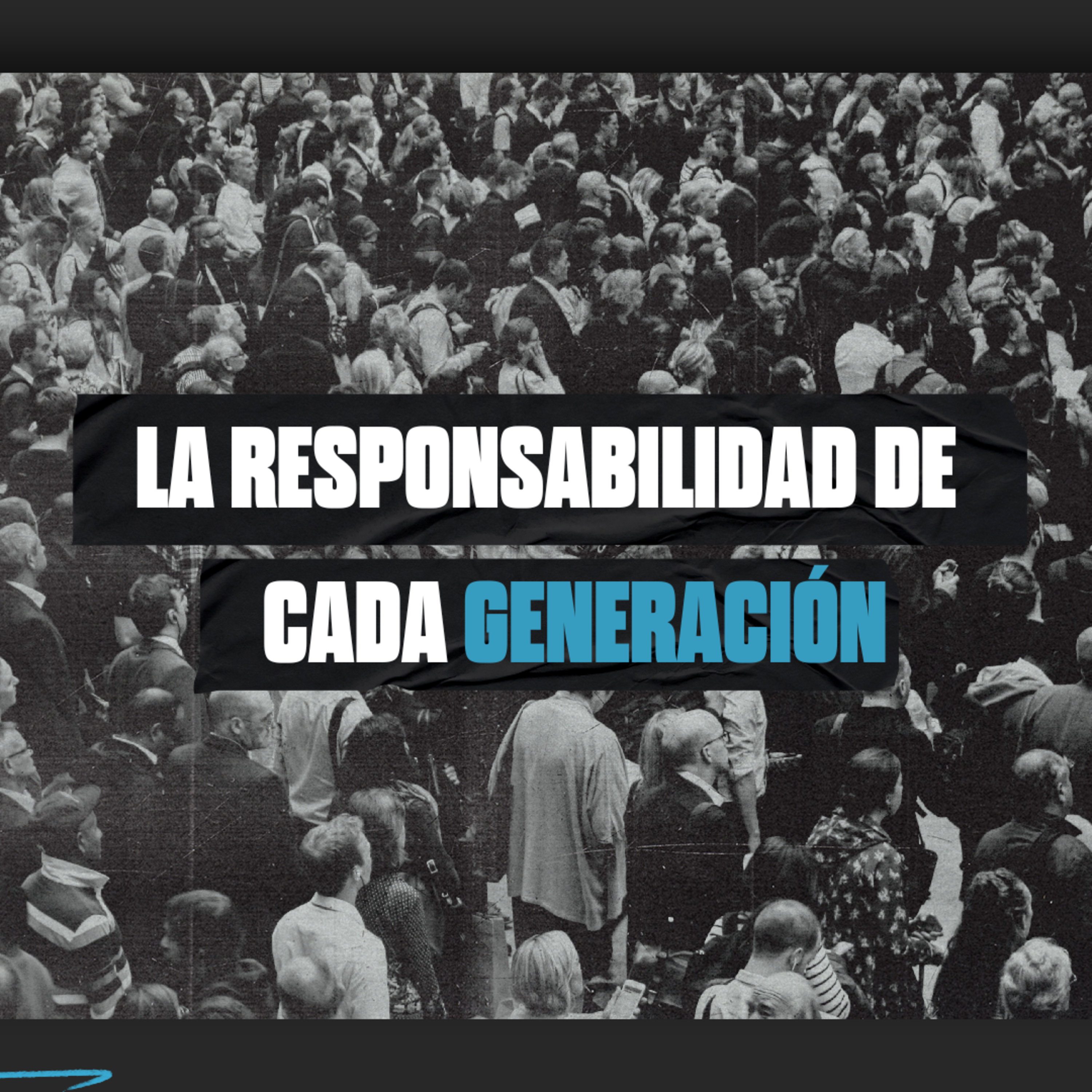 LA RESPONSABILIDAD DE ESTA GENERACIÓN episode artwork