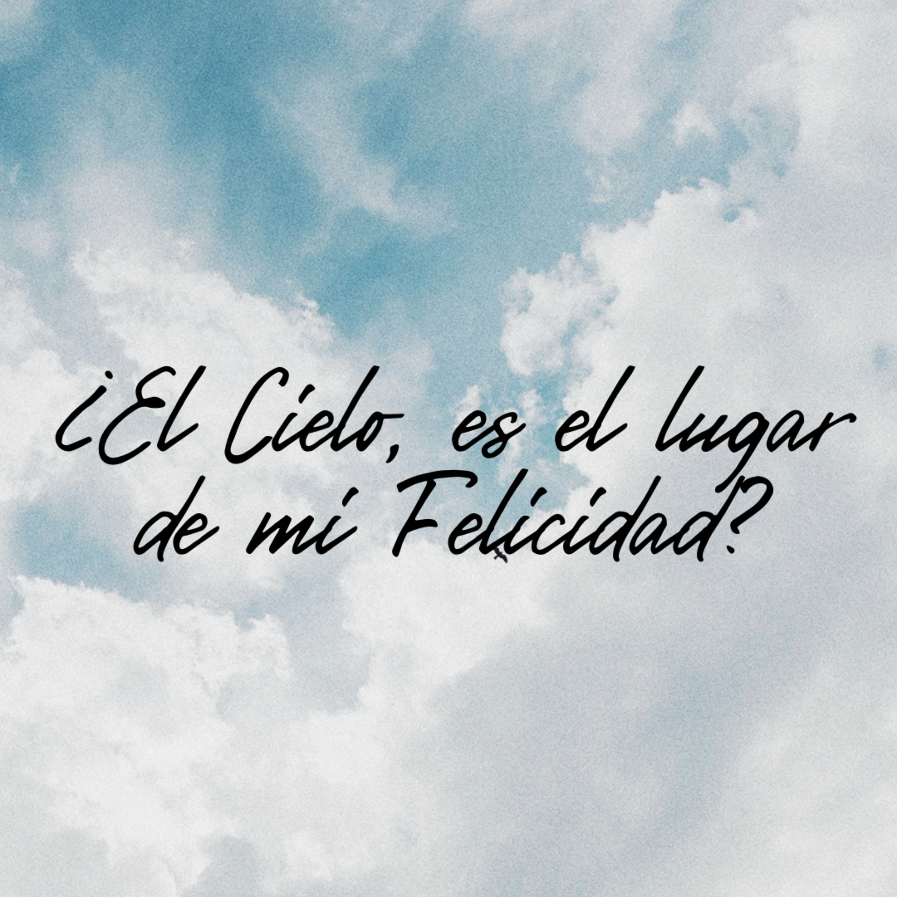 ¿EL CIELO ES EL LUGAR DE MI FELICIDAD? episode artwork