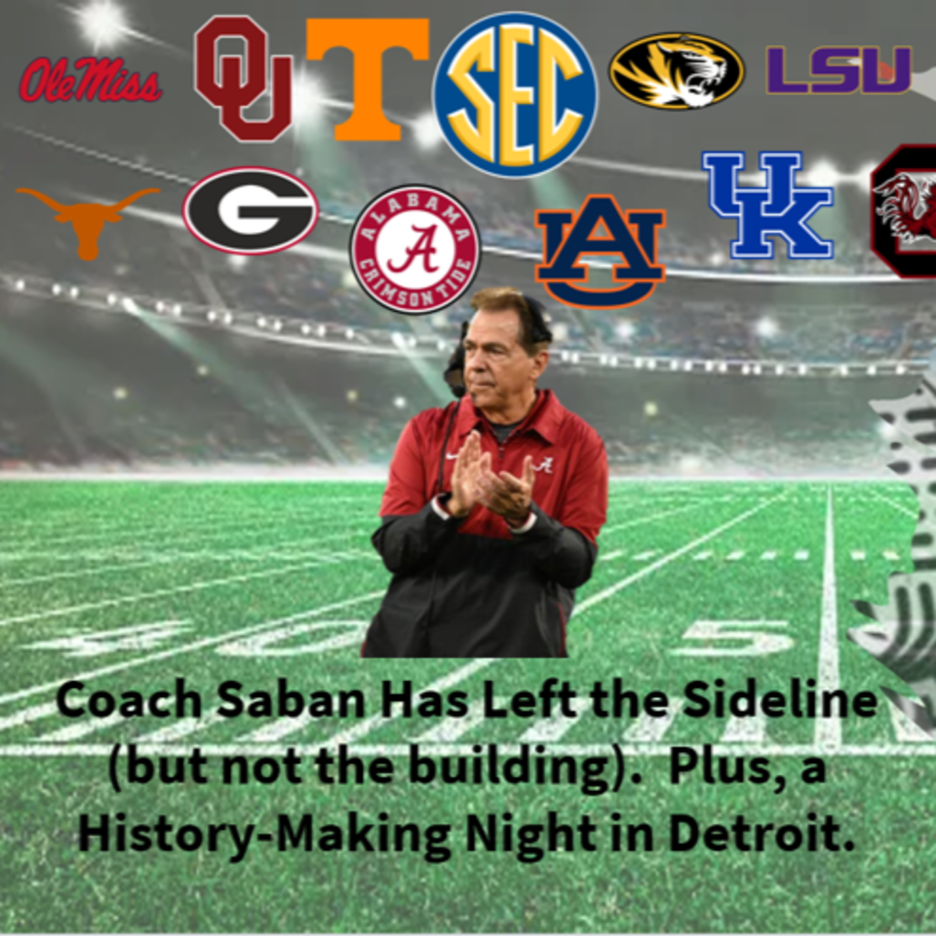 Coach Saban Has Left the Sideline (but not the building). Plus, a History-Making Night in Detroit. episode artwork