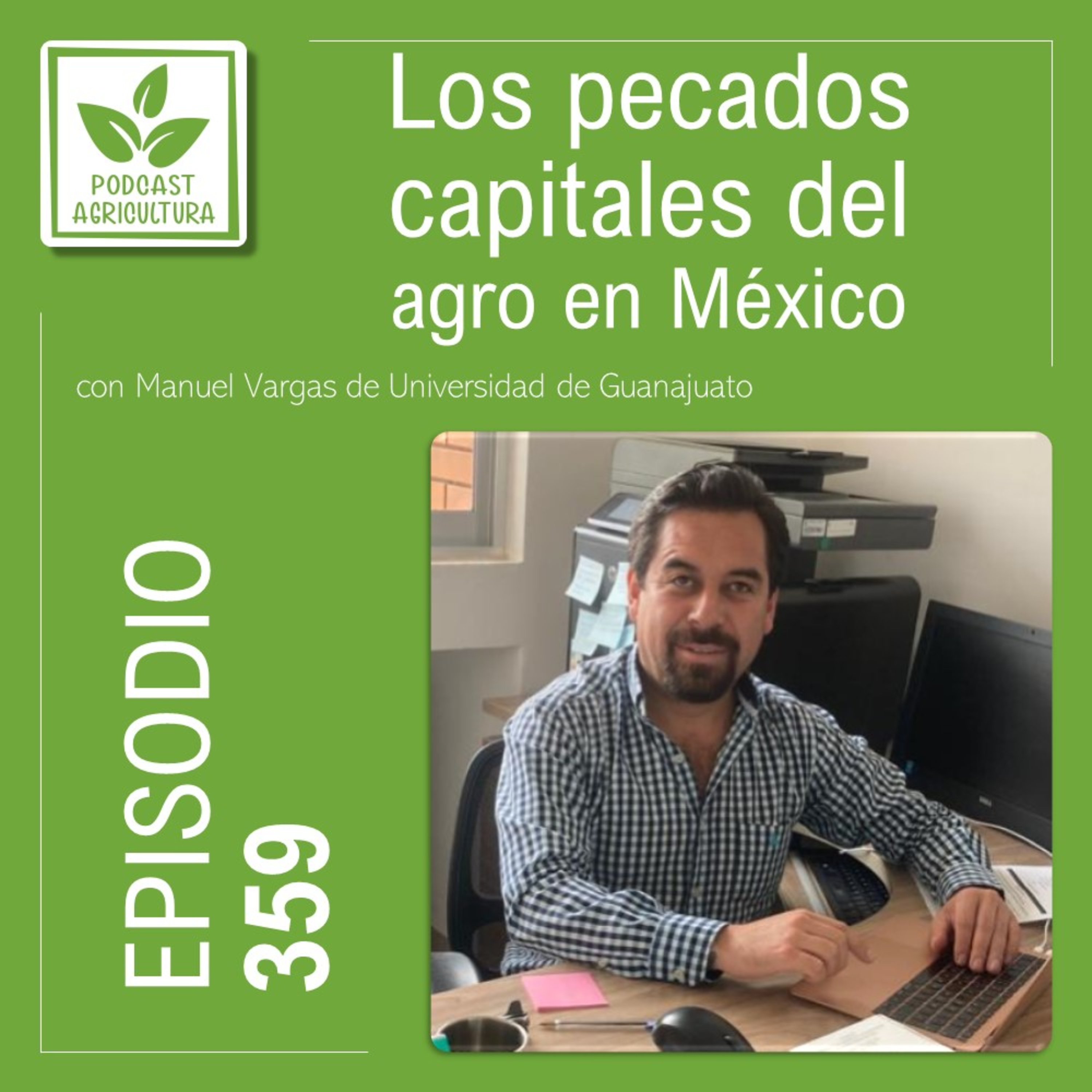 359 Los pecados capitales del agro en México con Manuel Vargas