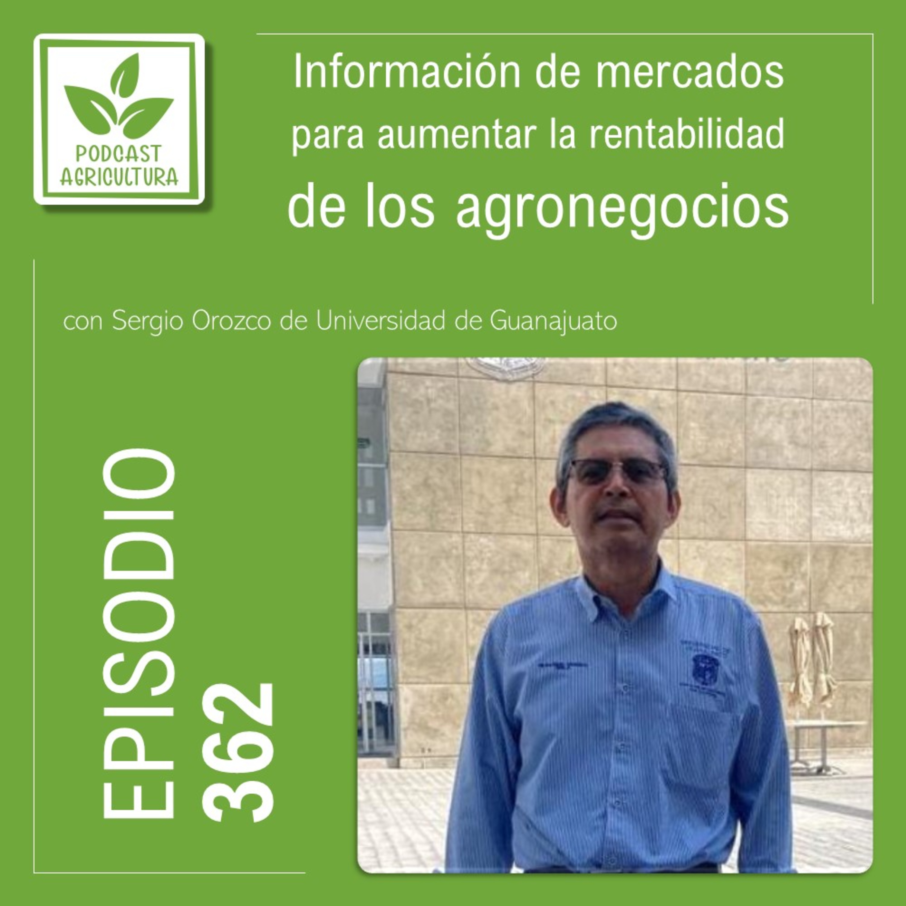 362 Información de mercados para aumentar la rentabilidad de los agronegocios con Sergio Orozco