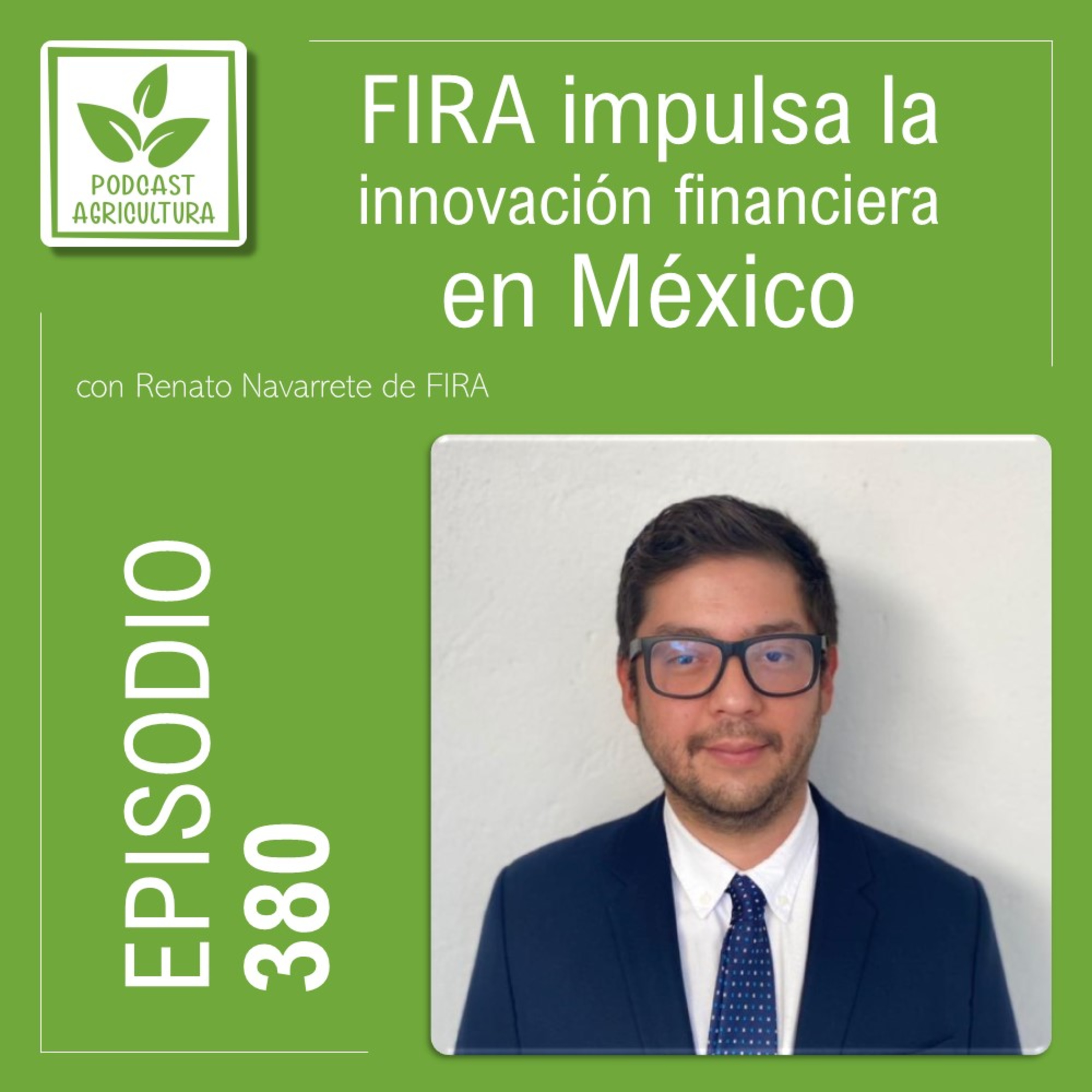 380 FIRA impulsa la innovación financiera en México con Renato Navarrete