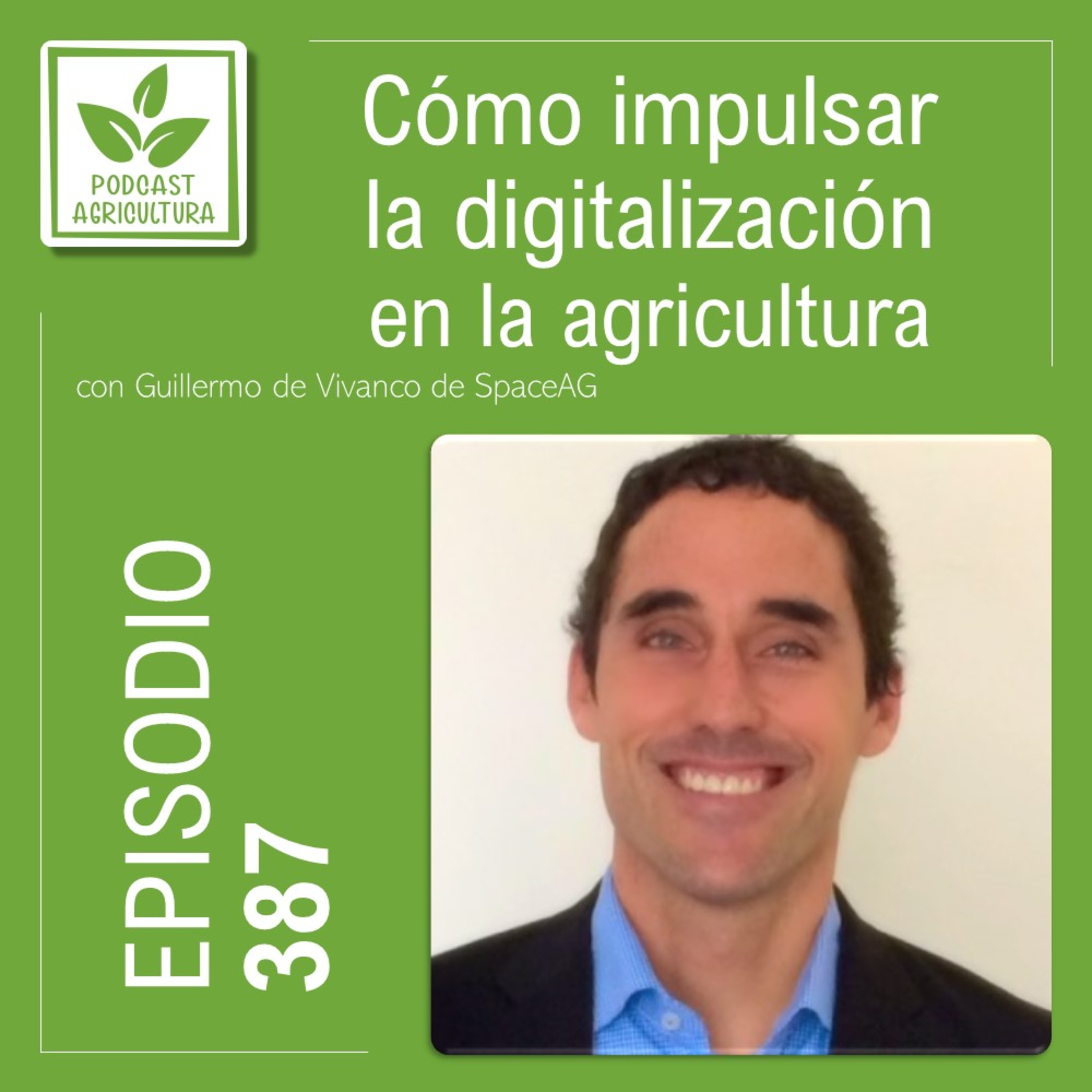 387 Cómo impulsar la digitalización en la agricultura con Guillermo de Vivanco