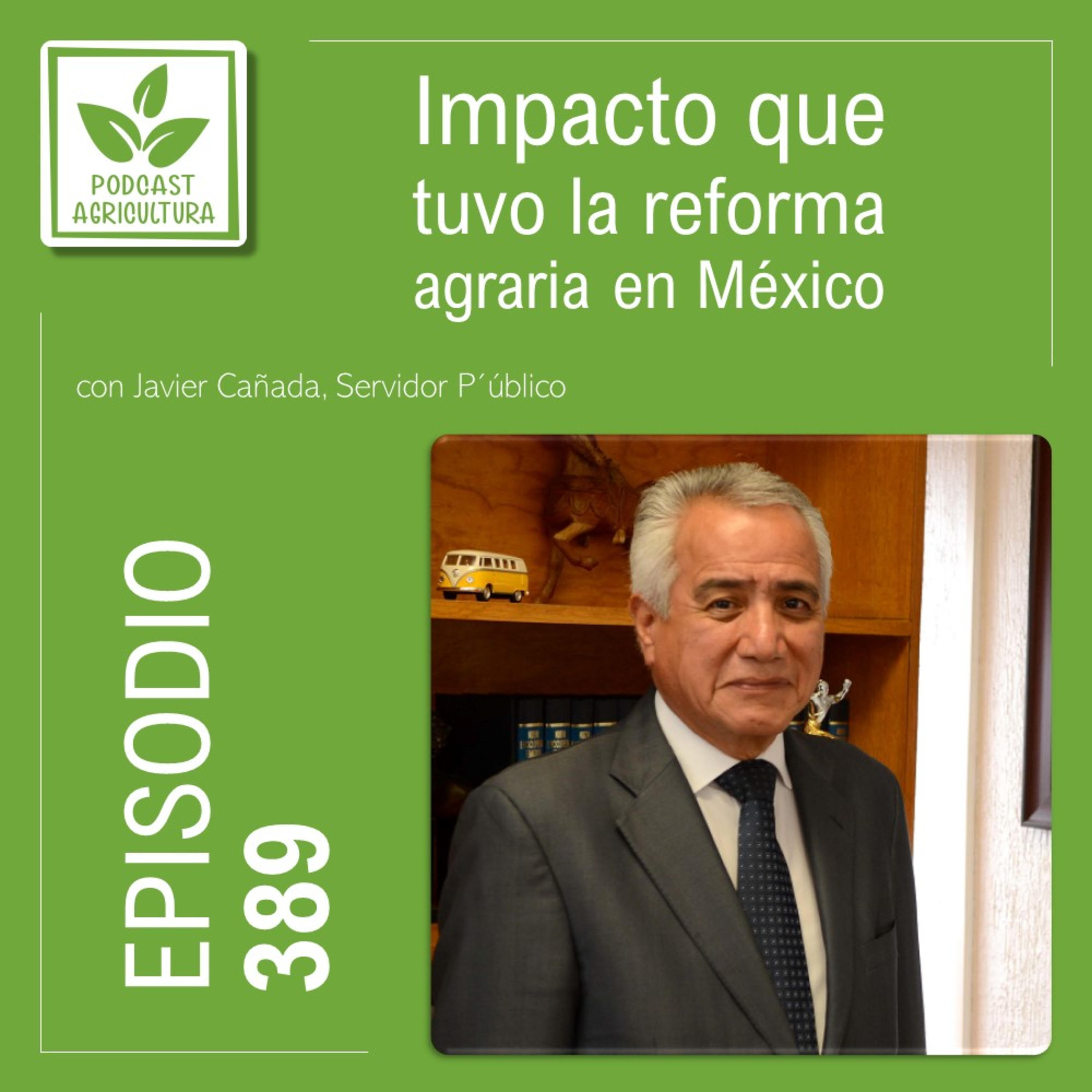 389 Impacto que tuvo la reforma agraria en México con Javier Cañada