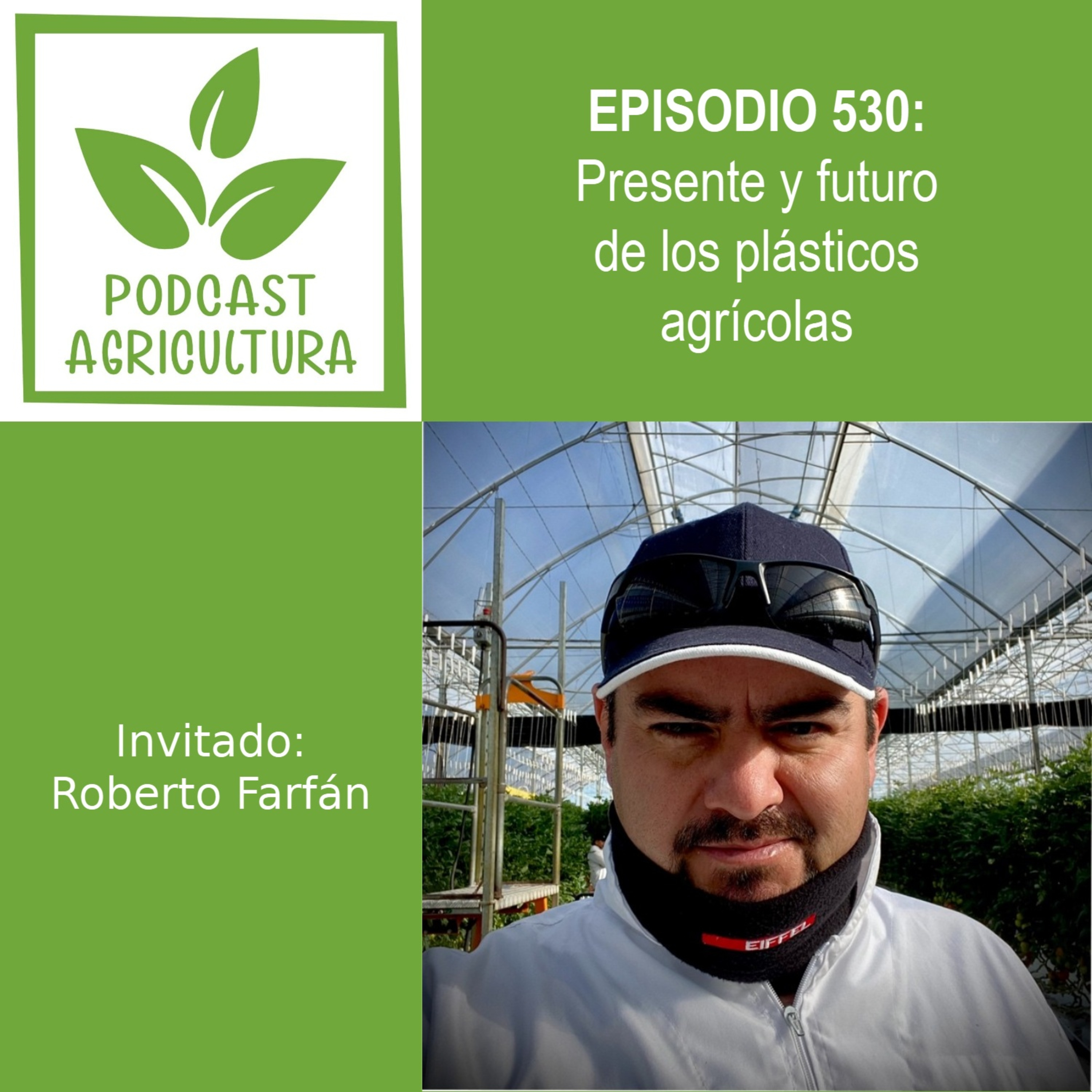 530 Presente y futuro de los plásticos agrícolas con Roberto Farfán