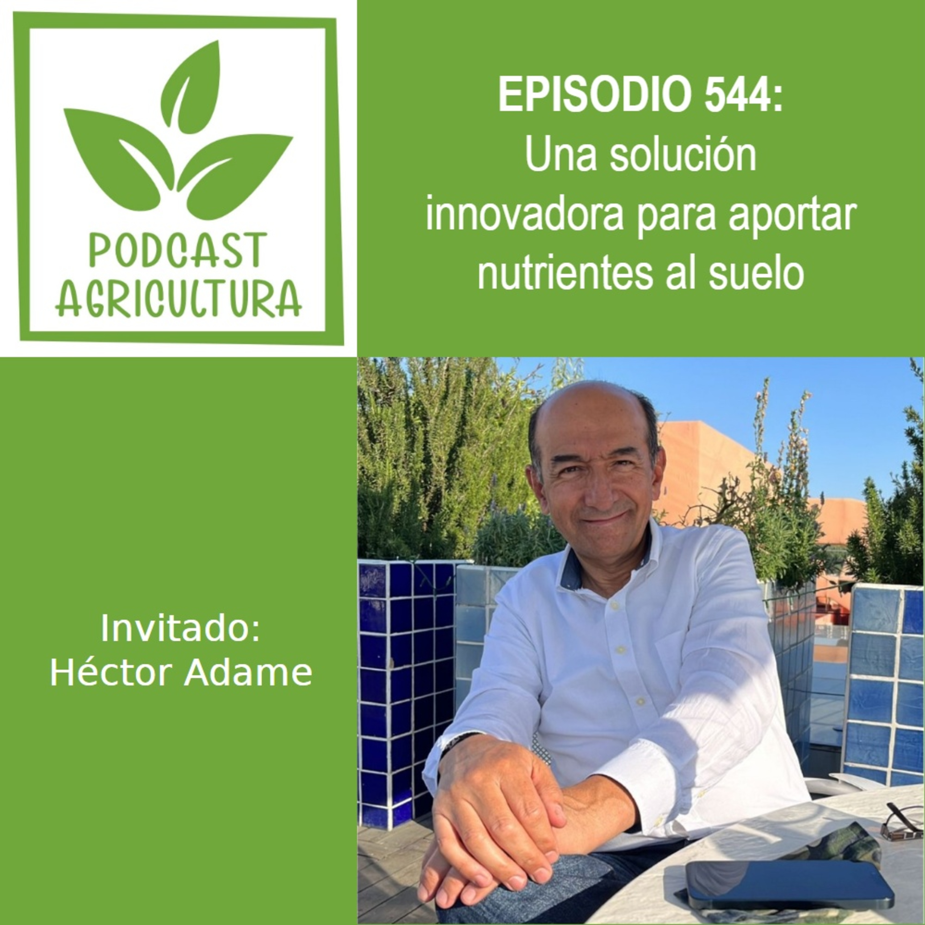 544 Una solución innovadora para aportar nutrientes al suelo con Héctor Adame