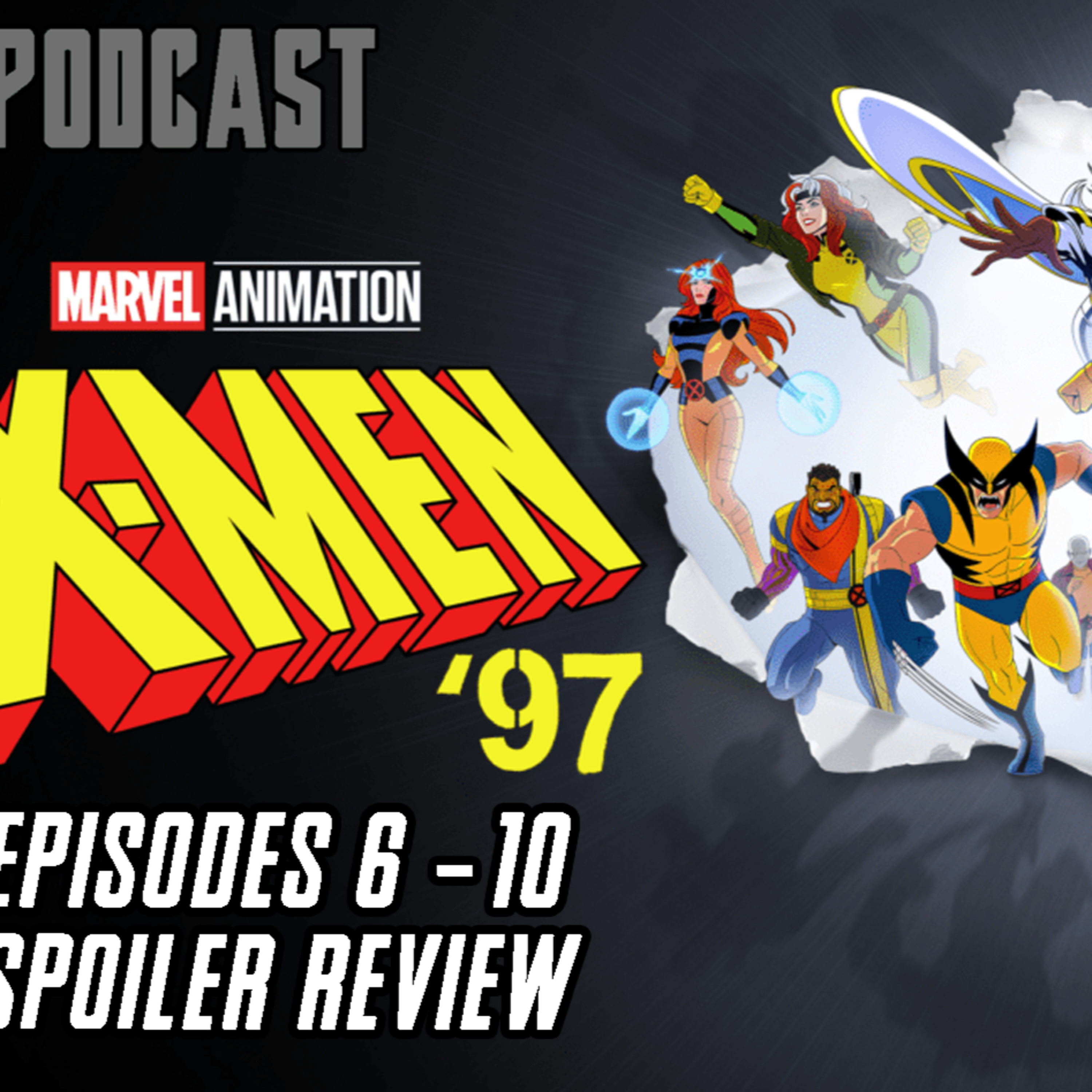  X-MEN '97 Ep 6-10 SPOILER Review | FE Podcast 257  episode artwork