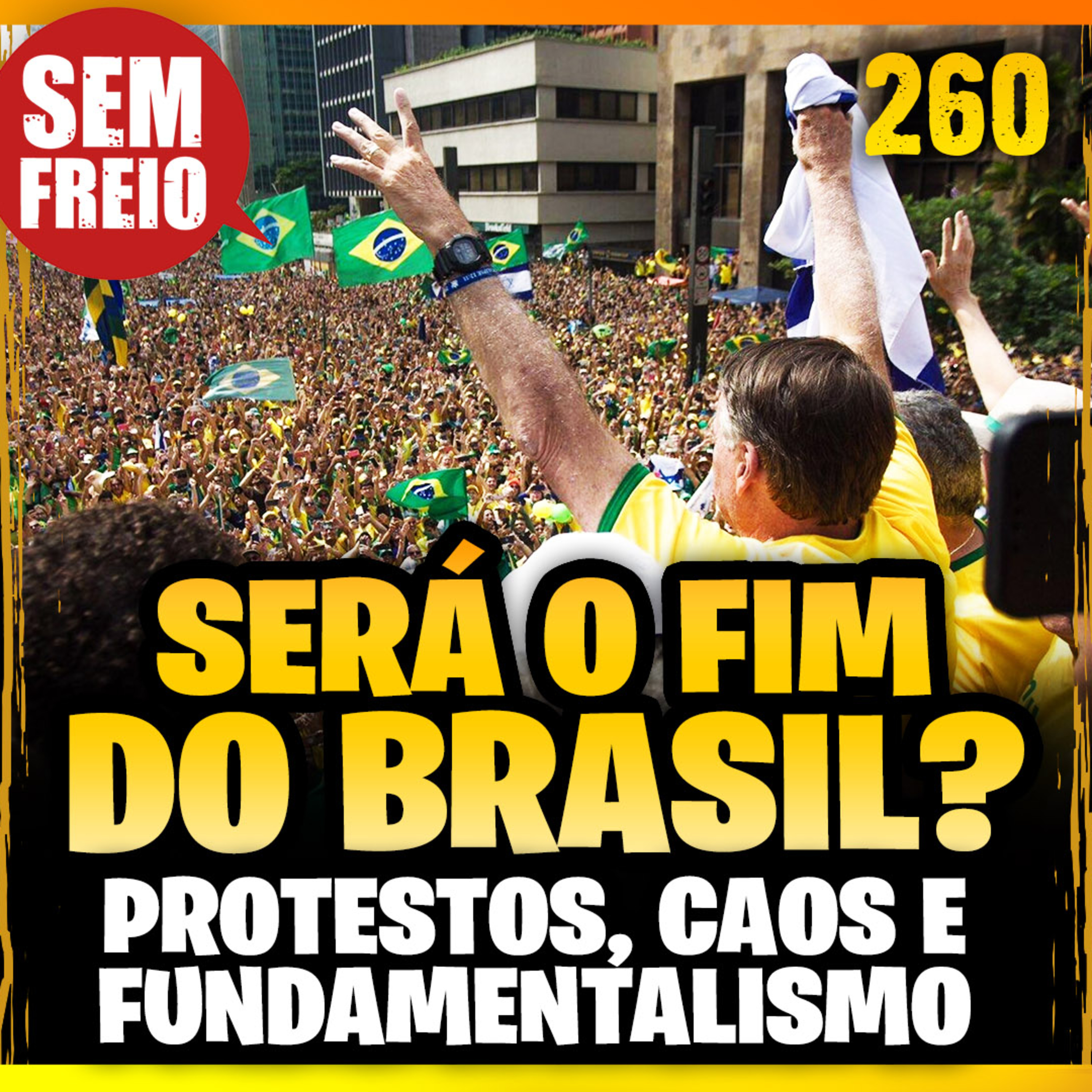 260 – O Brasil Polarizado tem solução? Protestos, Cancelamentos, Fundamentalismo e Caos