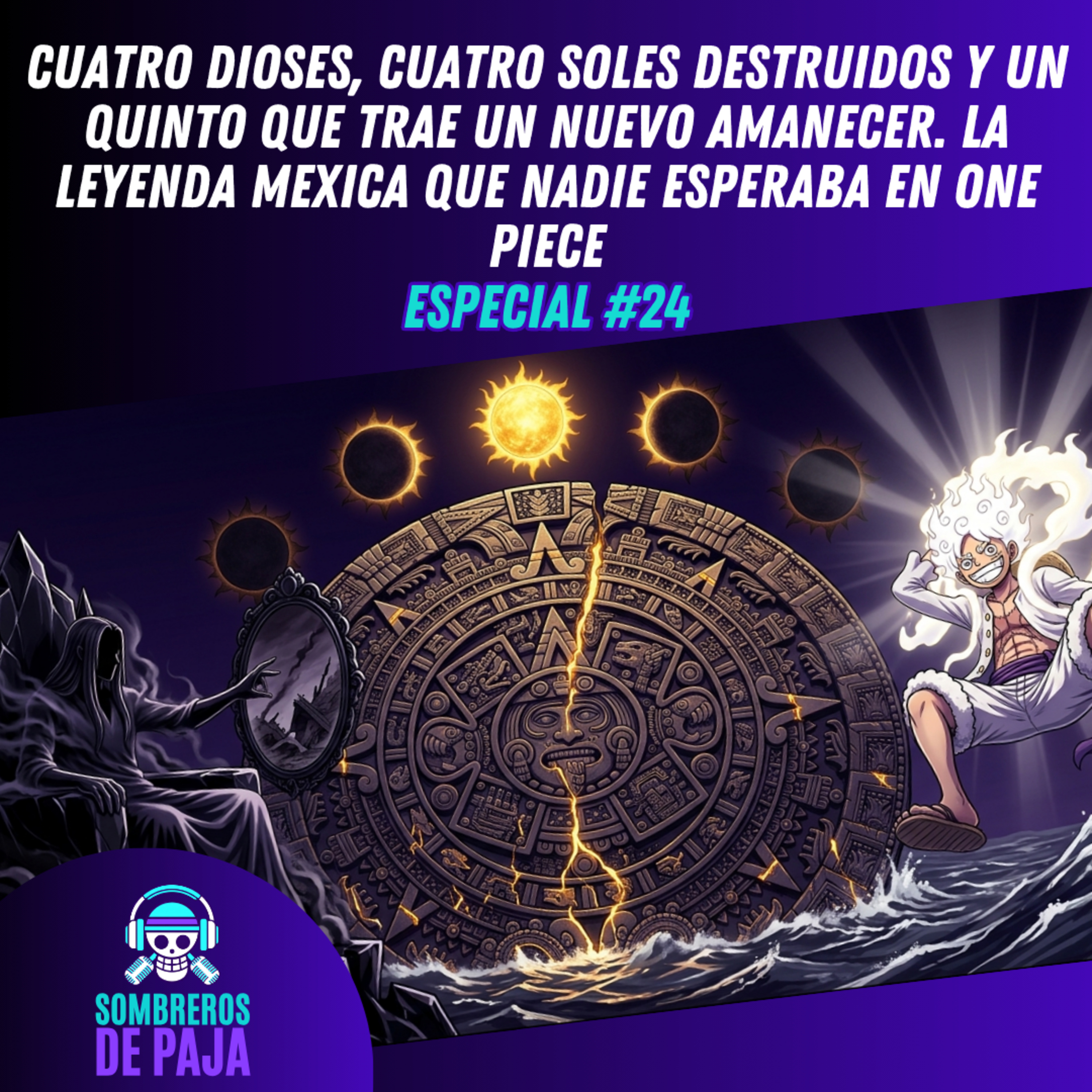 Especial #24 - One Piece y la Cultura Mexica: La Leyenda de los 5 Soles QUE CAMBIA TODO episode artwork