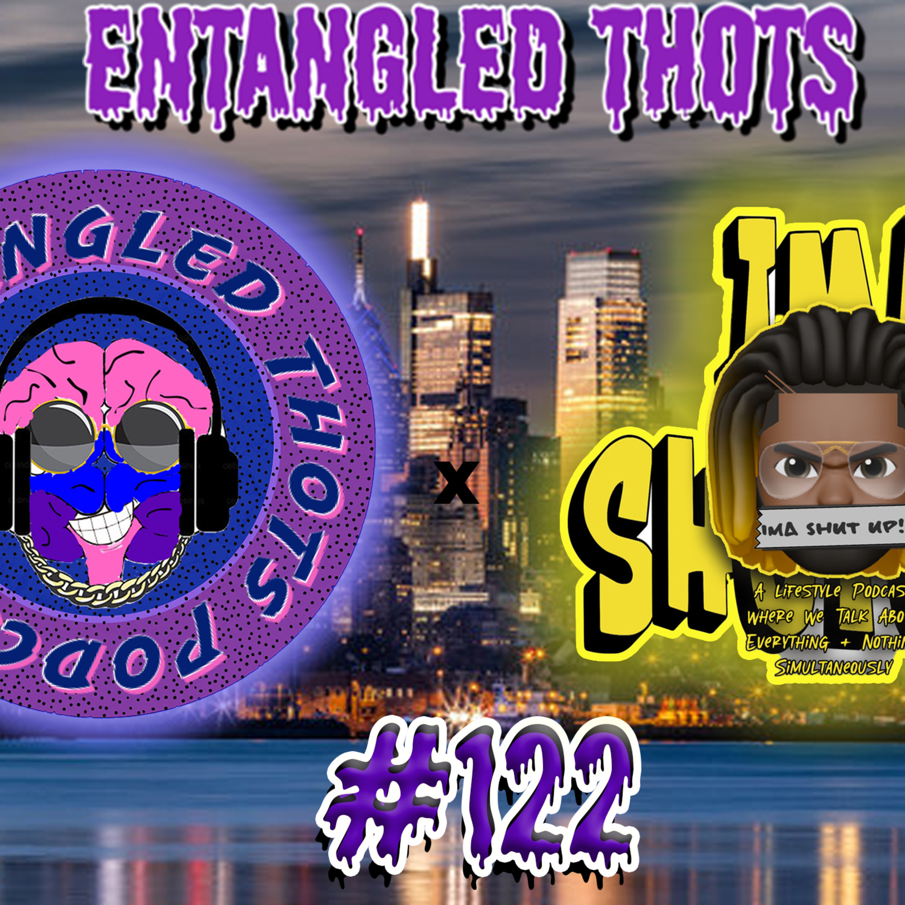 #122 IMA SHUT UP WIT MY THOTS (Feat. Ima Shut Up Podcast) episode artwork