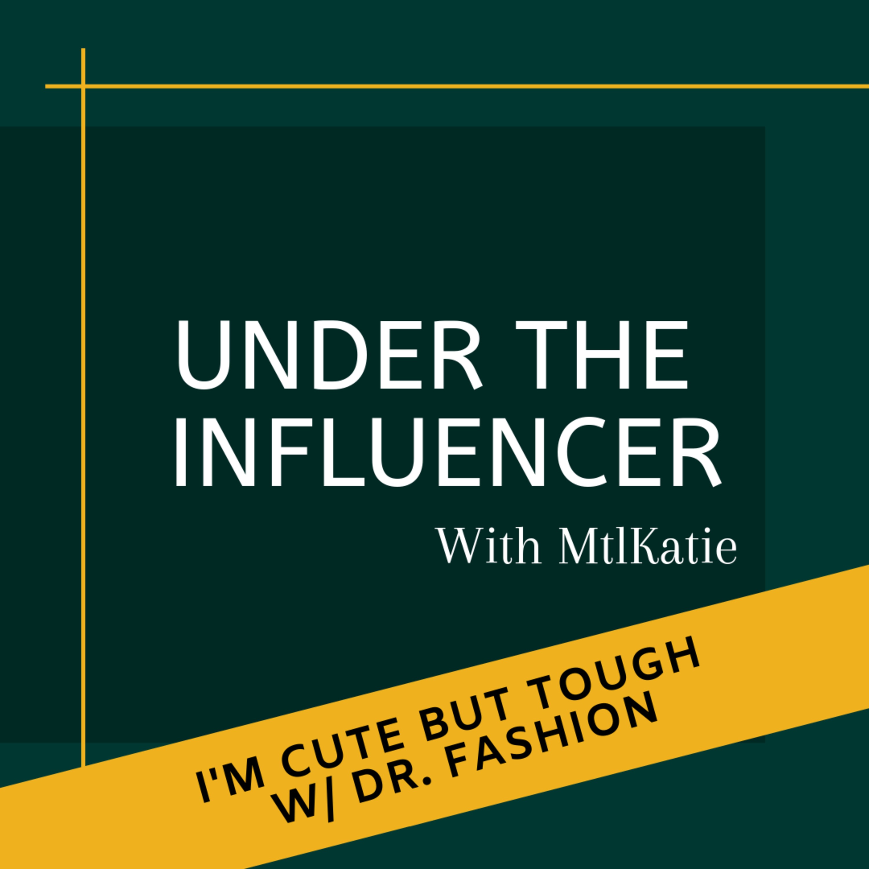 Episode 3 - I'm cute but tough w/ Dr. Fashion Episode 3 - I'm cute but tough w/ Dr. Fashion