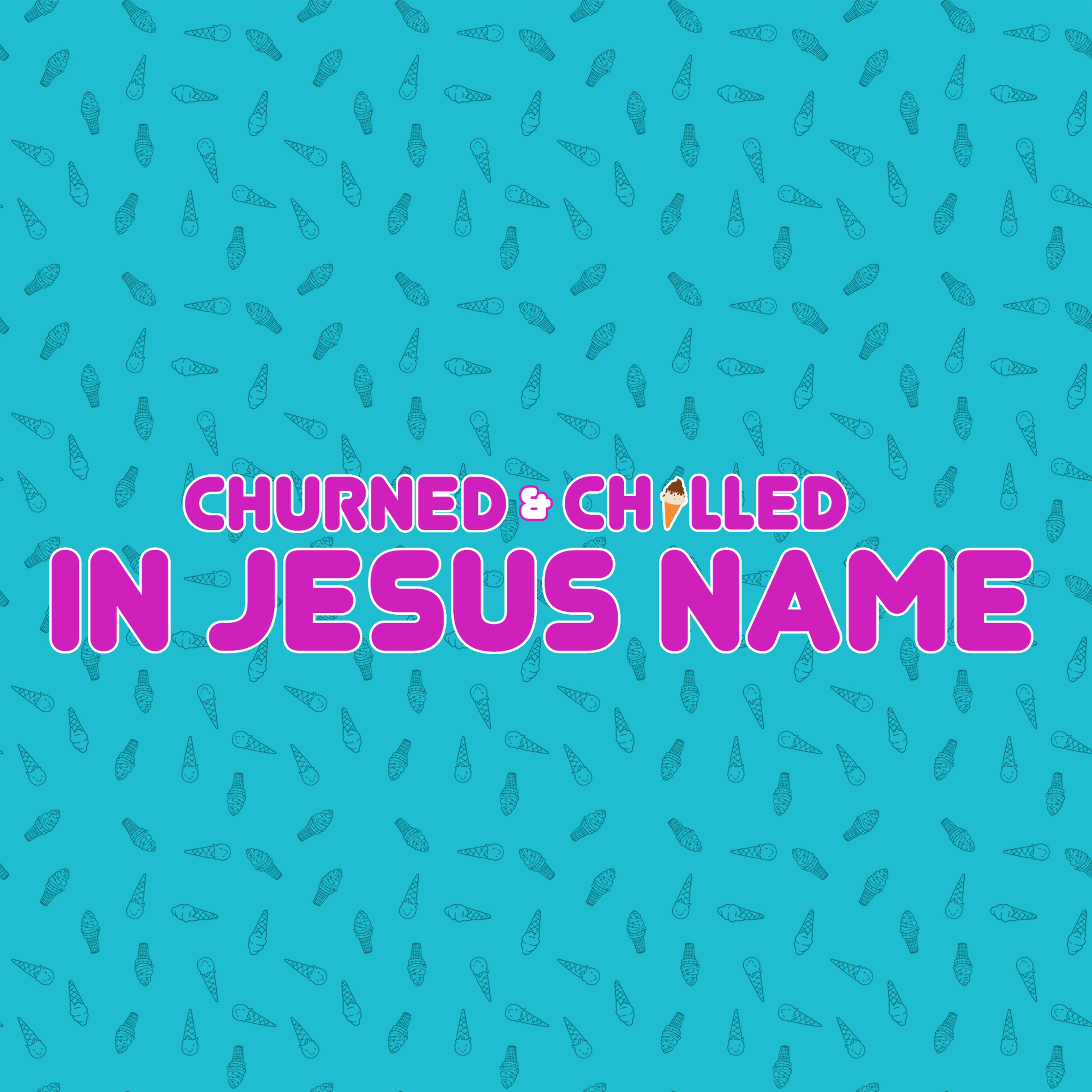 Churned and Chilled in Jesus Name episode artwork
