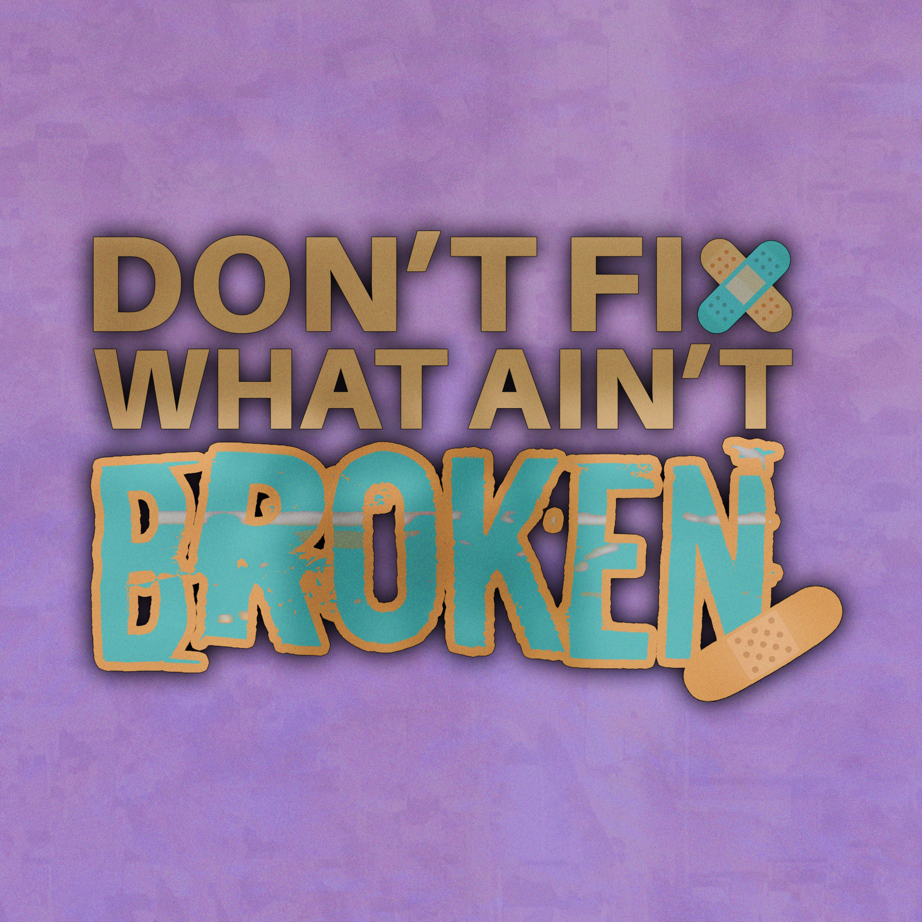 Don't Fix What Ain't Broken episode artwork