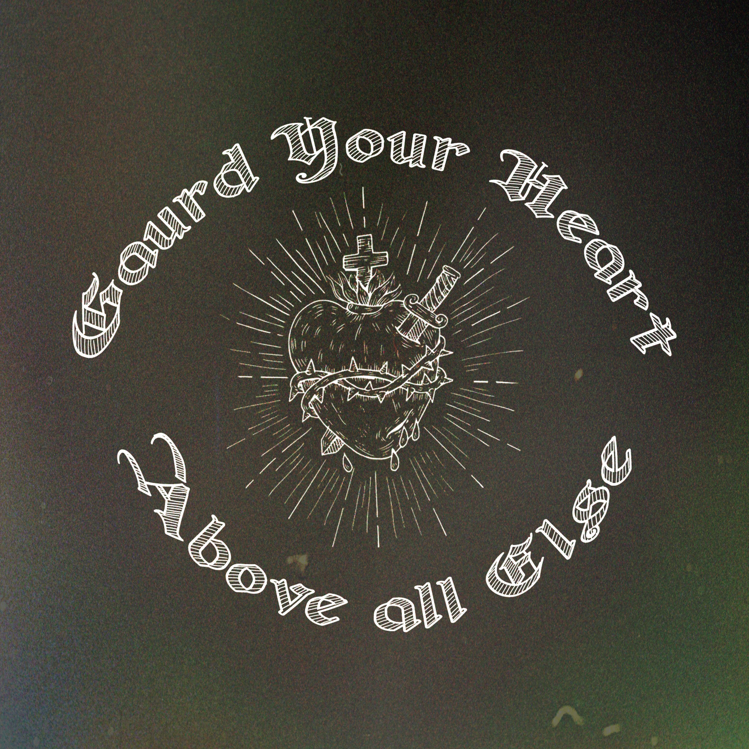 Guard Your Heart Above All Else episode artwork
