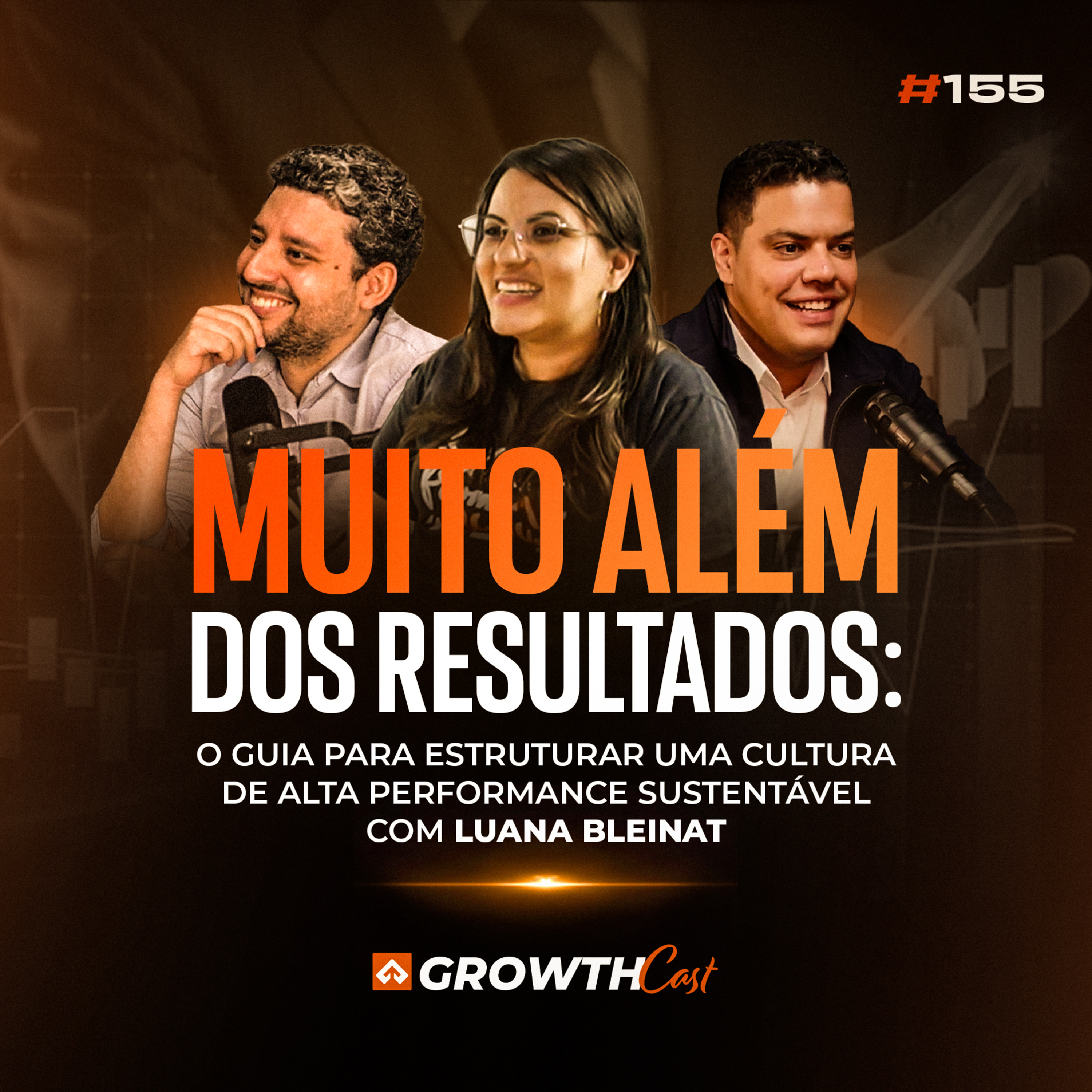 #155 Muito Além dos Resultados: Guia para Estruturar Cultura de Alta Performance com Luana Bleinat episode artwork