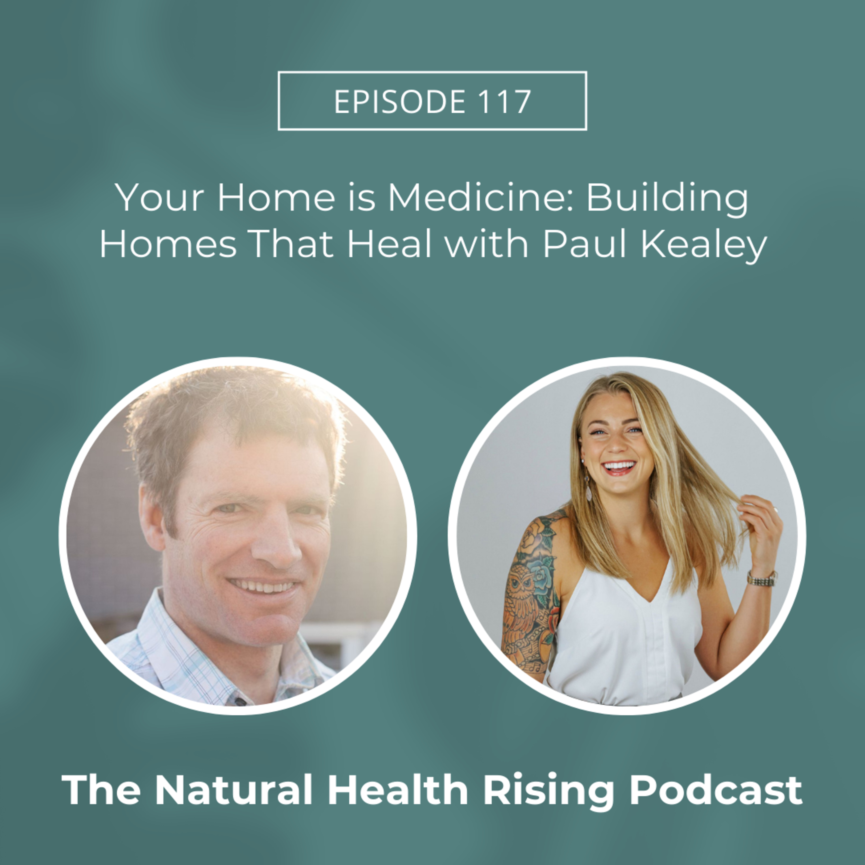 117: Your Home is Medicine: Building Homes That Heal with Paul Kealey
