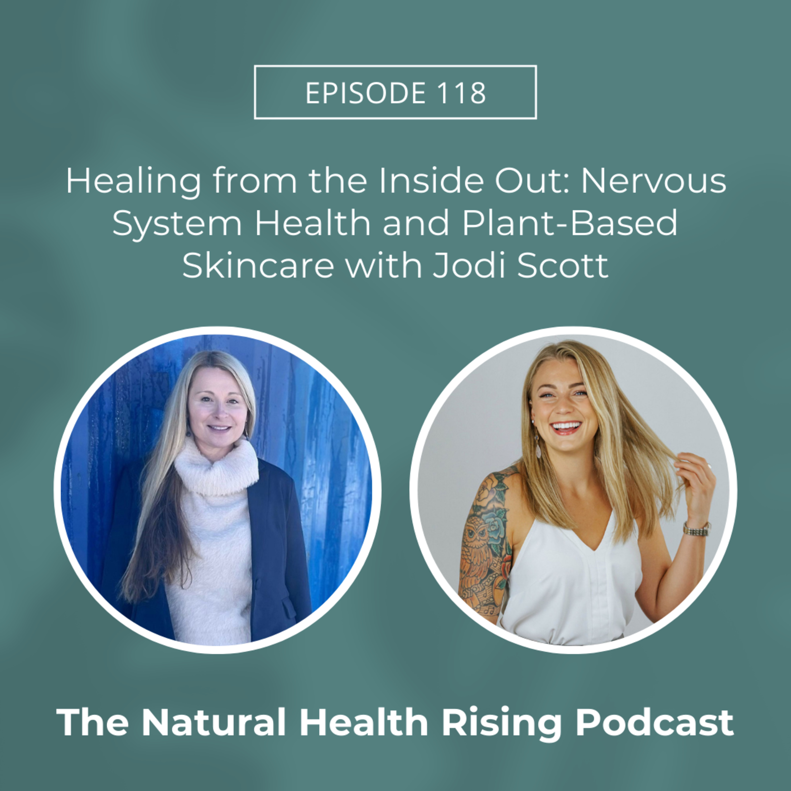 118: Healing from the Inside Out: Nervous System Health and Plant-Based Skincare with Jodi Scott