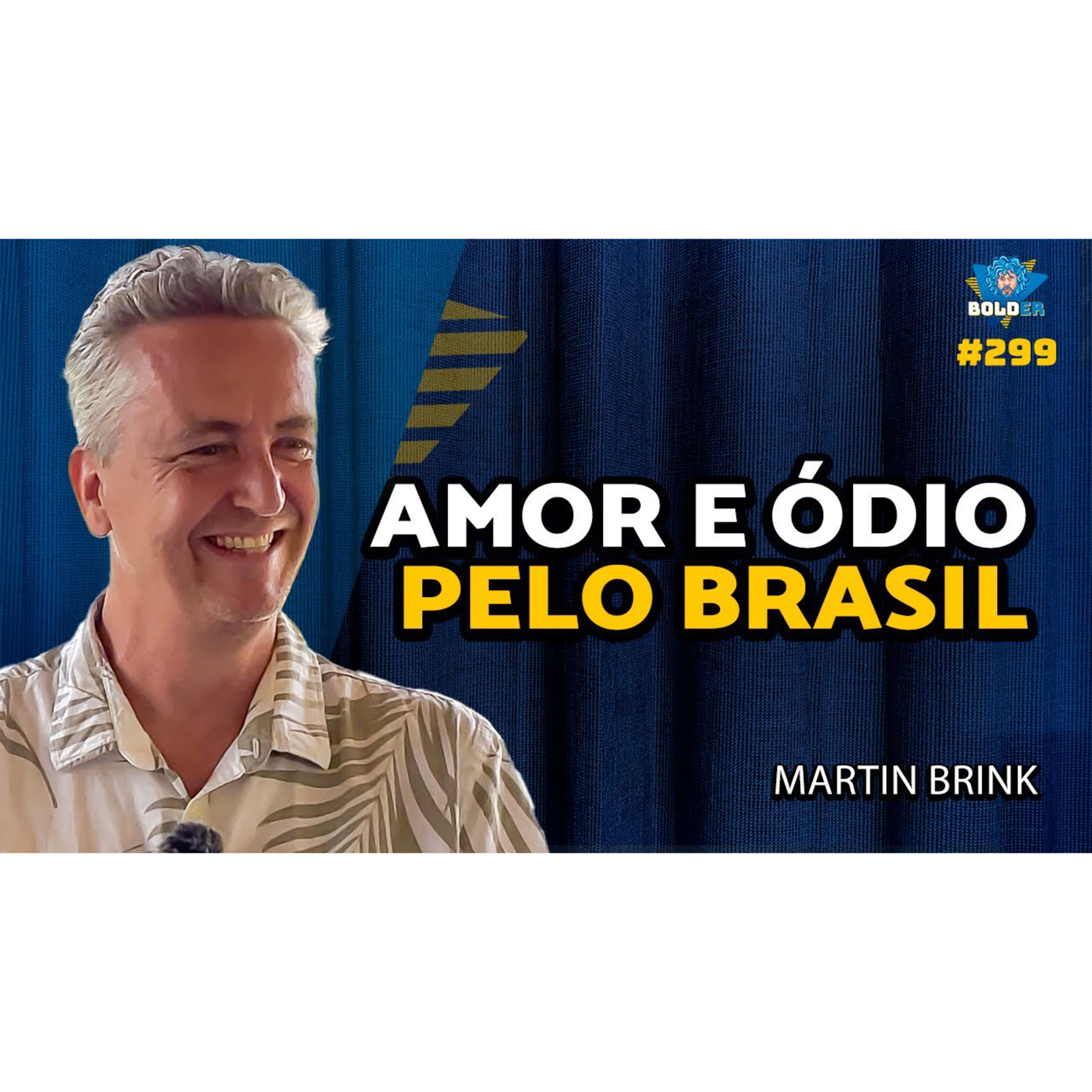 UM HOLANDÊS QUE VIVE NO BRASIL - Martin Brink | Bolder Podcast 299 episode artwork