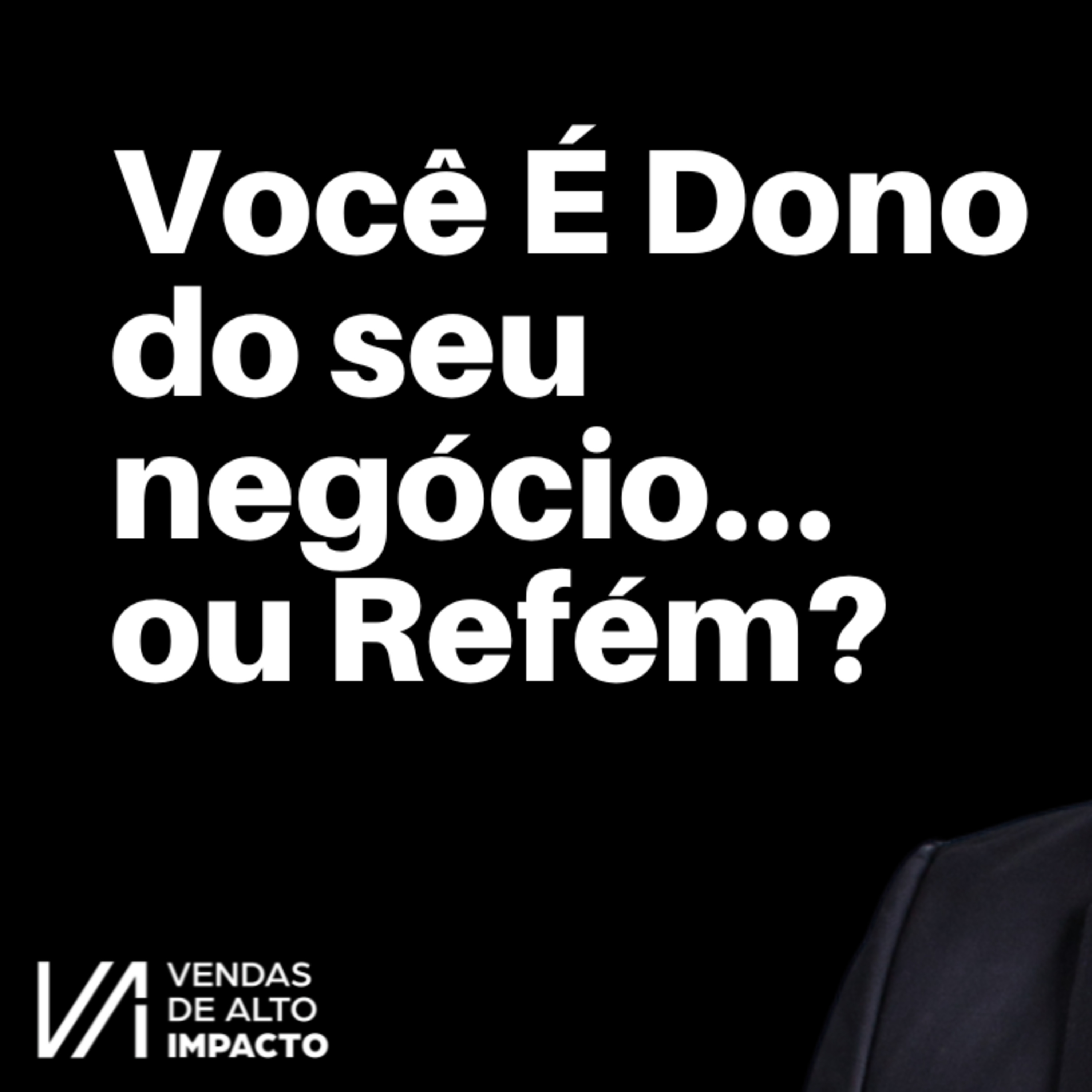 Empresário Que Não Aprende a Vender Vira Refém da Equipe (Recupere o Controle Agora)