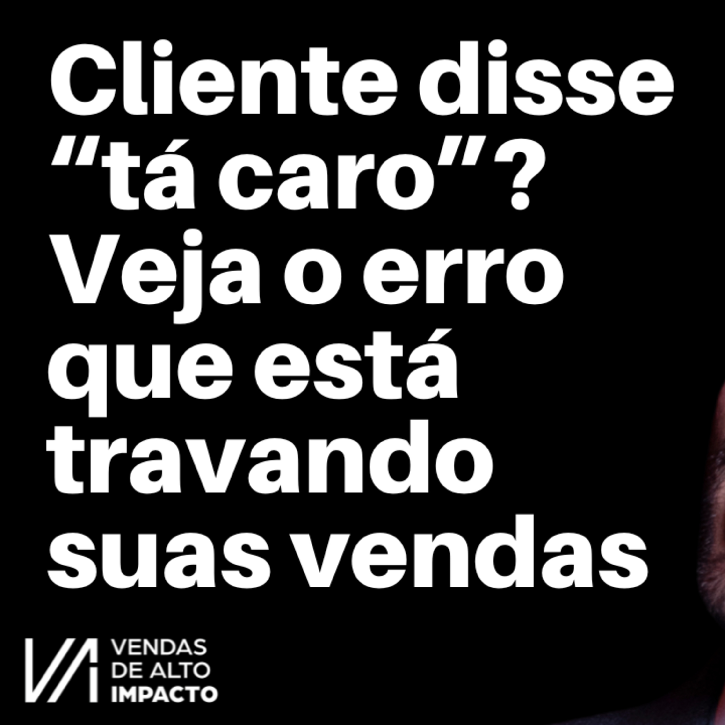 Cliente disse “tá caro”? Veja o erro que está travando suas vendas
