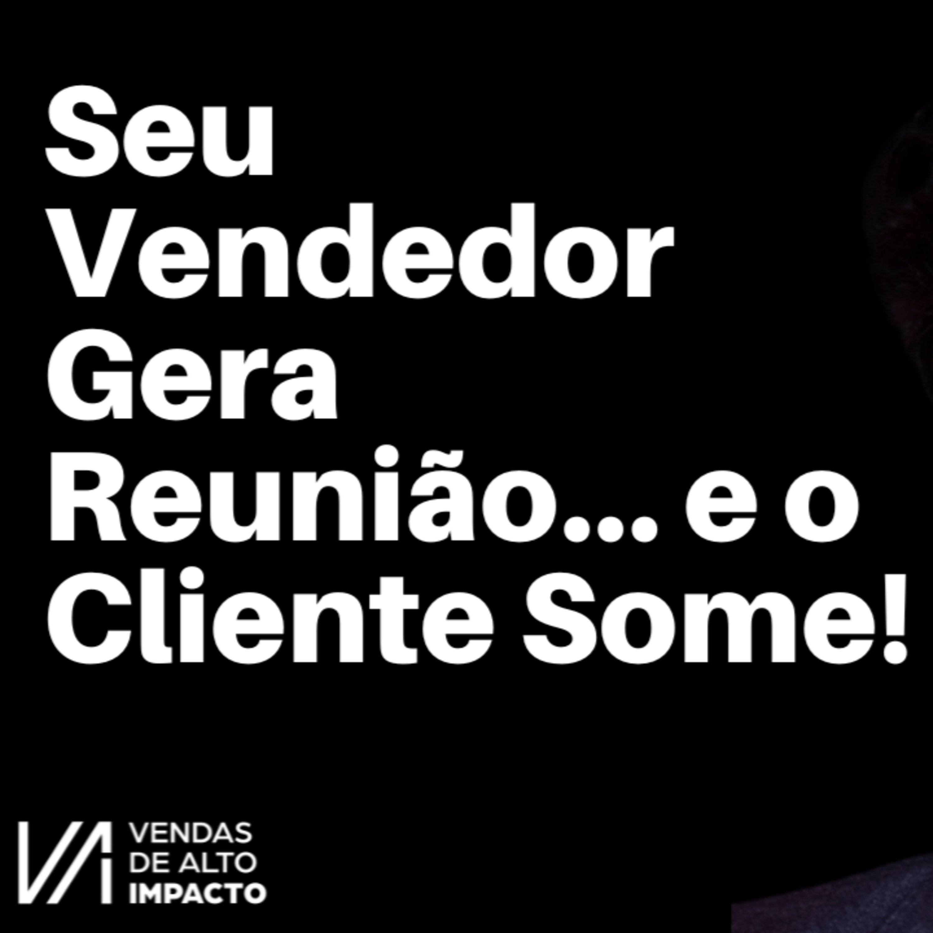 O Vendedor Que Gera Reunião e Some: O Buraco Mais Caro da Sua Empresa