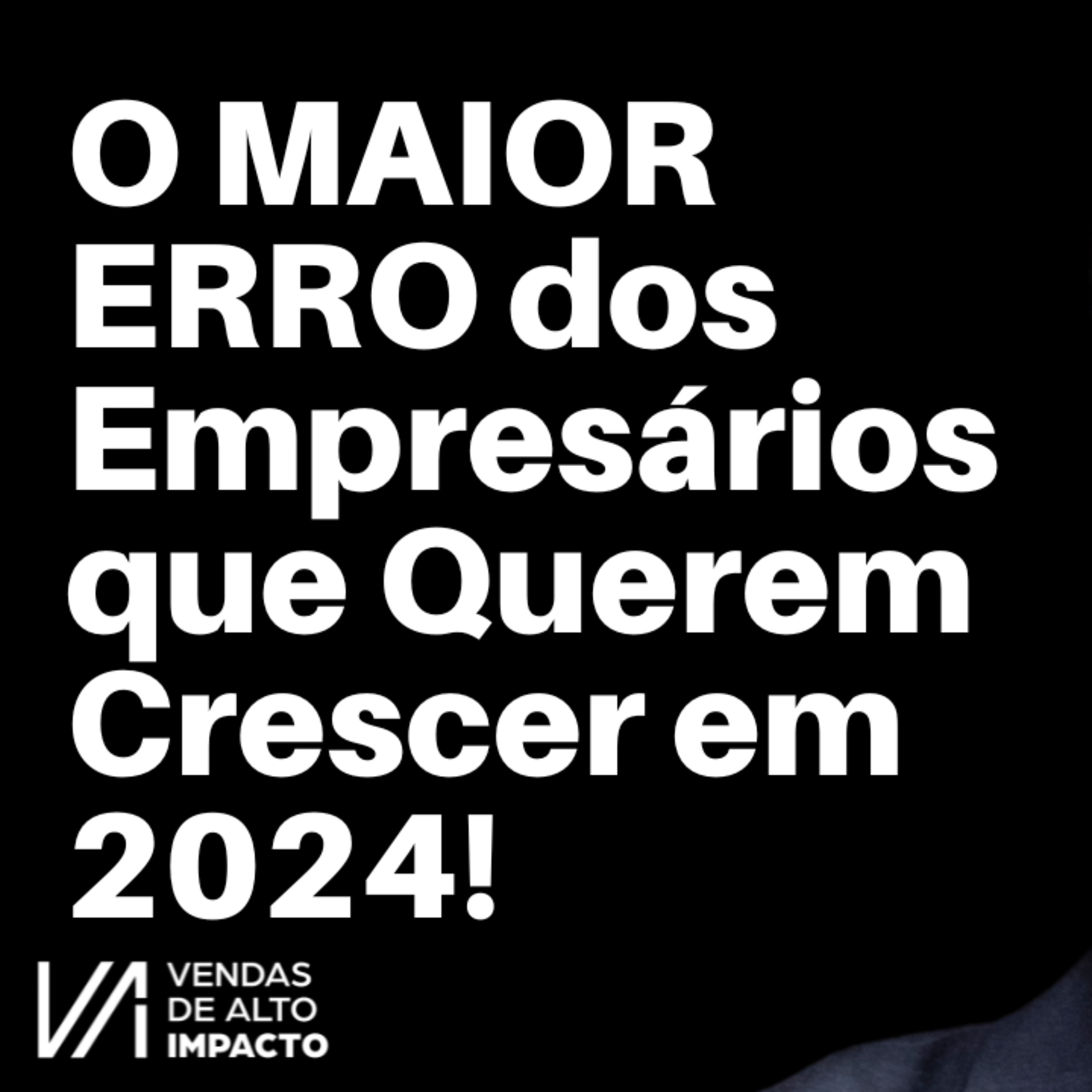O MAIOR ERRO dos Empresários que Querem Crescer em 2024!
