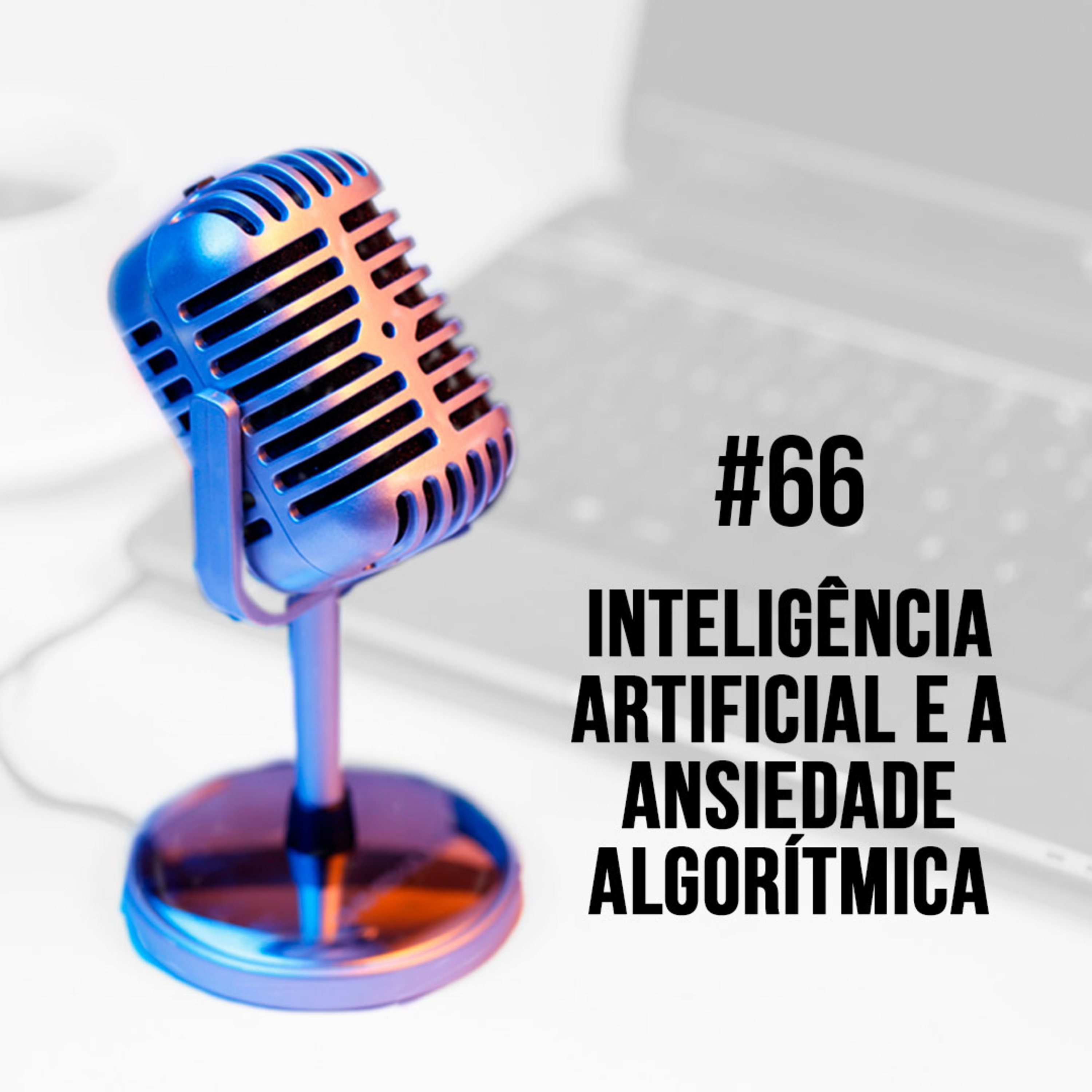 #66 - Inteligência Artificial e a Ansiedade Algorítmica | Paulo Fernando Silvestre Jr. episode artwork