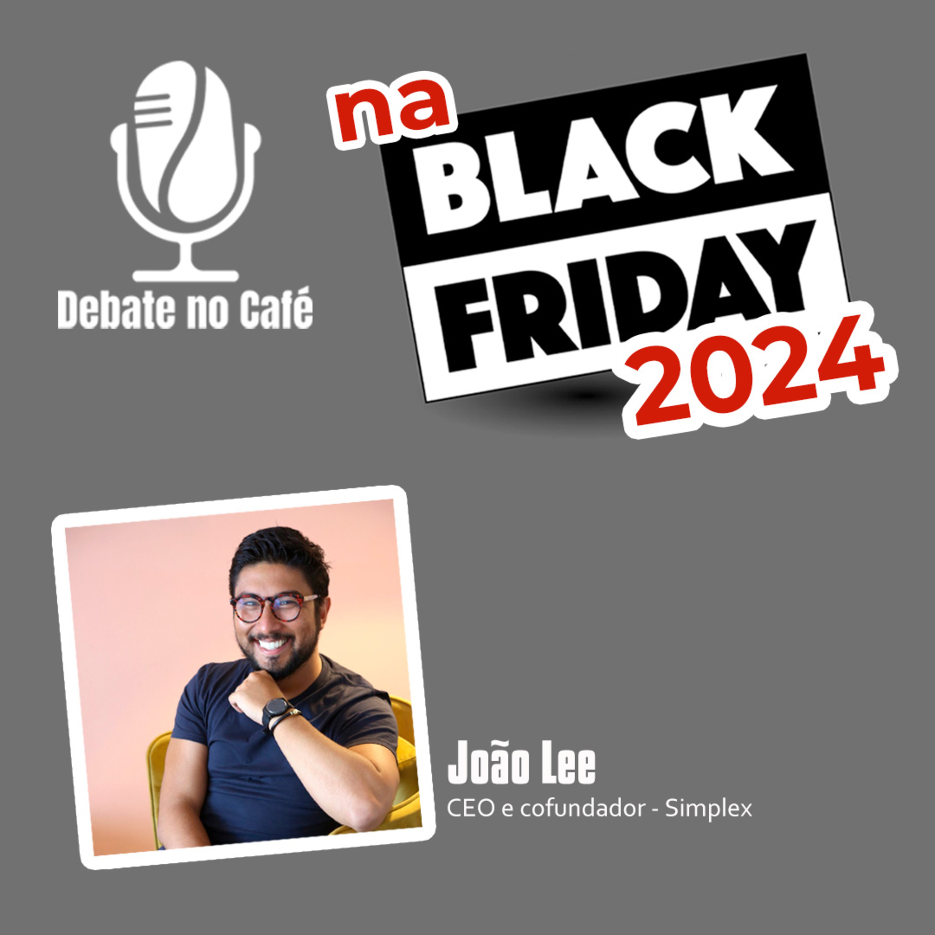 Debate no Café na Black Friday 2024 com João Lee episode artwork