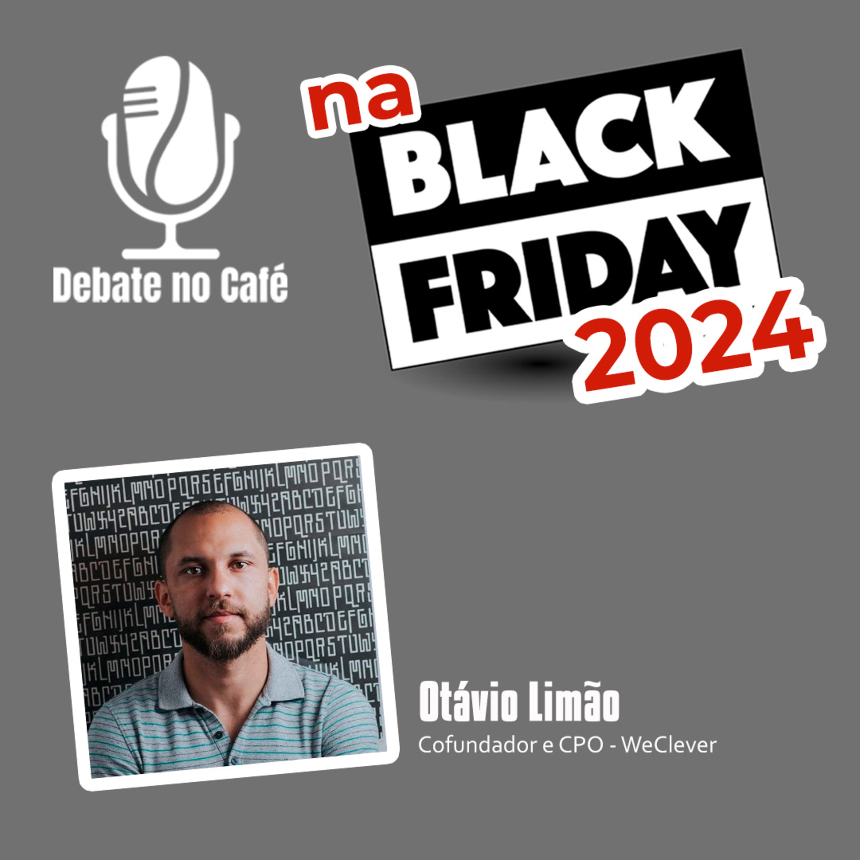 Debate no Café na Black Friday 2024 com Otávio Limão episode artwork