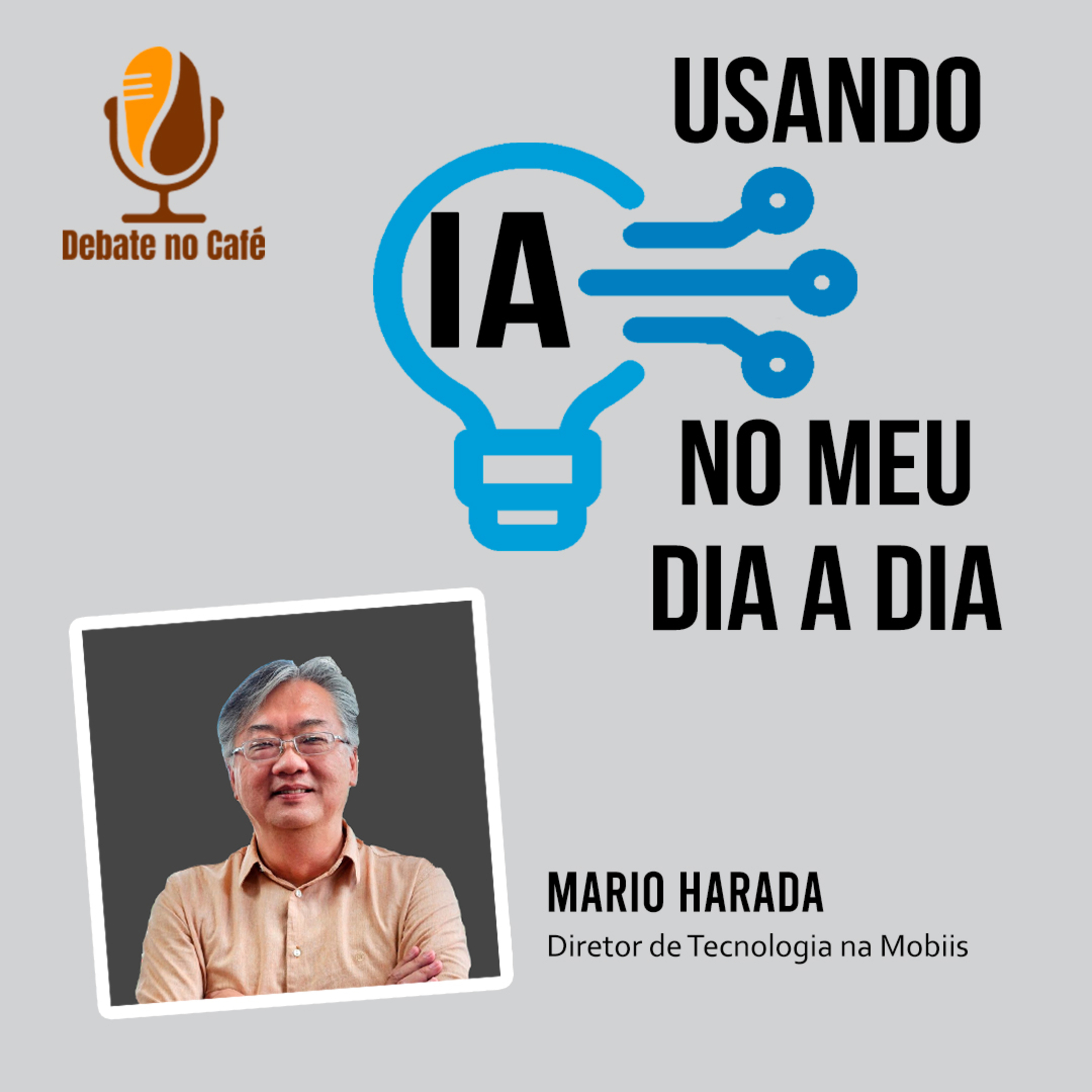 #1 - Série: Usando a IA no meu dia a dia profissional - Mario Harada episode artwork