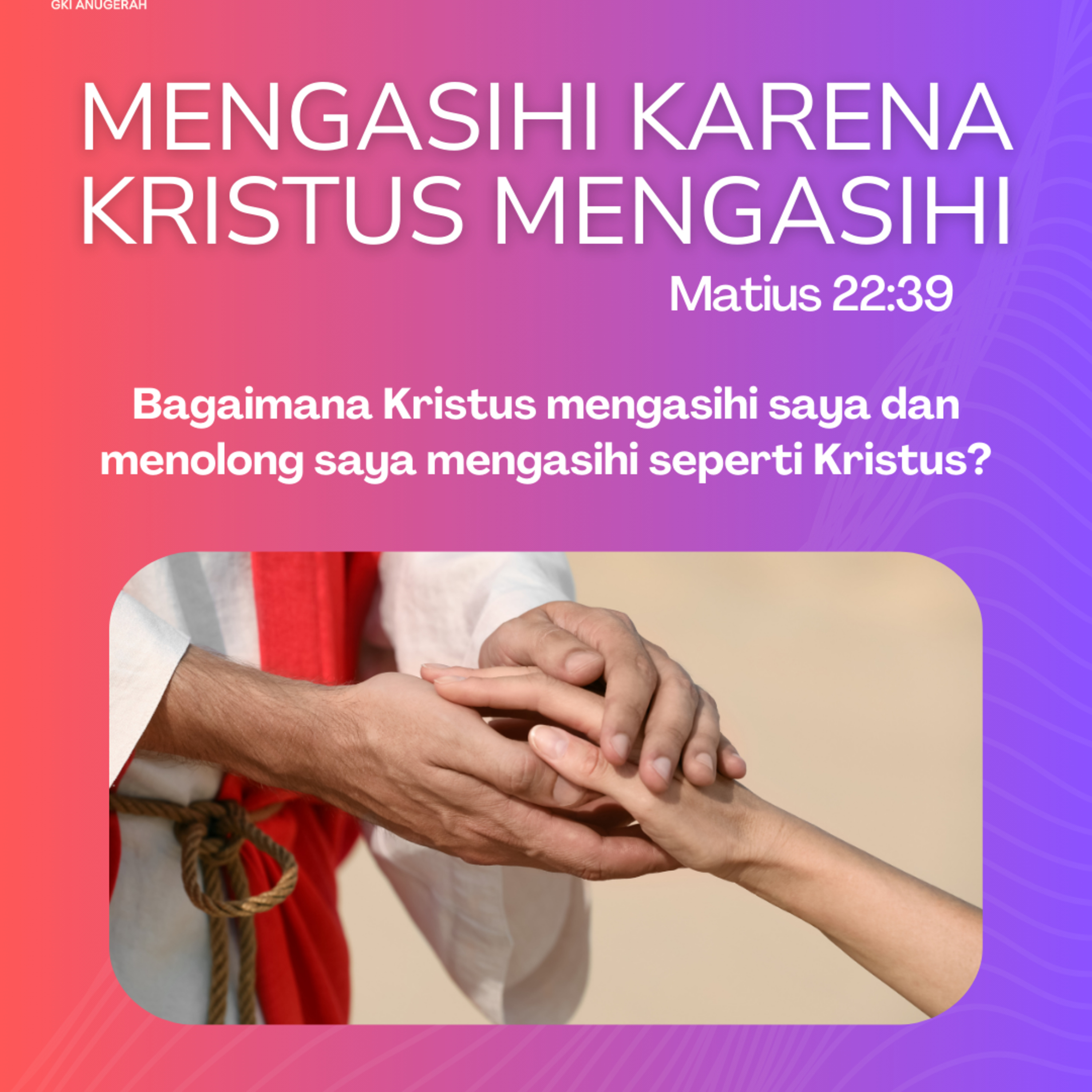 Mengasihi Karena Kristus Mengasihi | Renungan Harian GKI Anugerah | 08 Oktober 2024 episode artwork