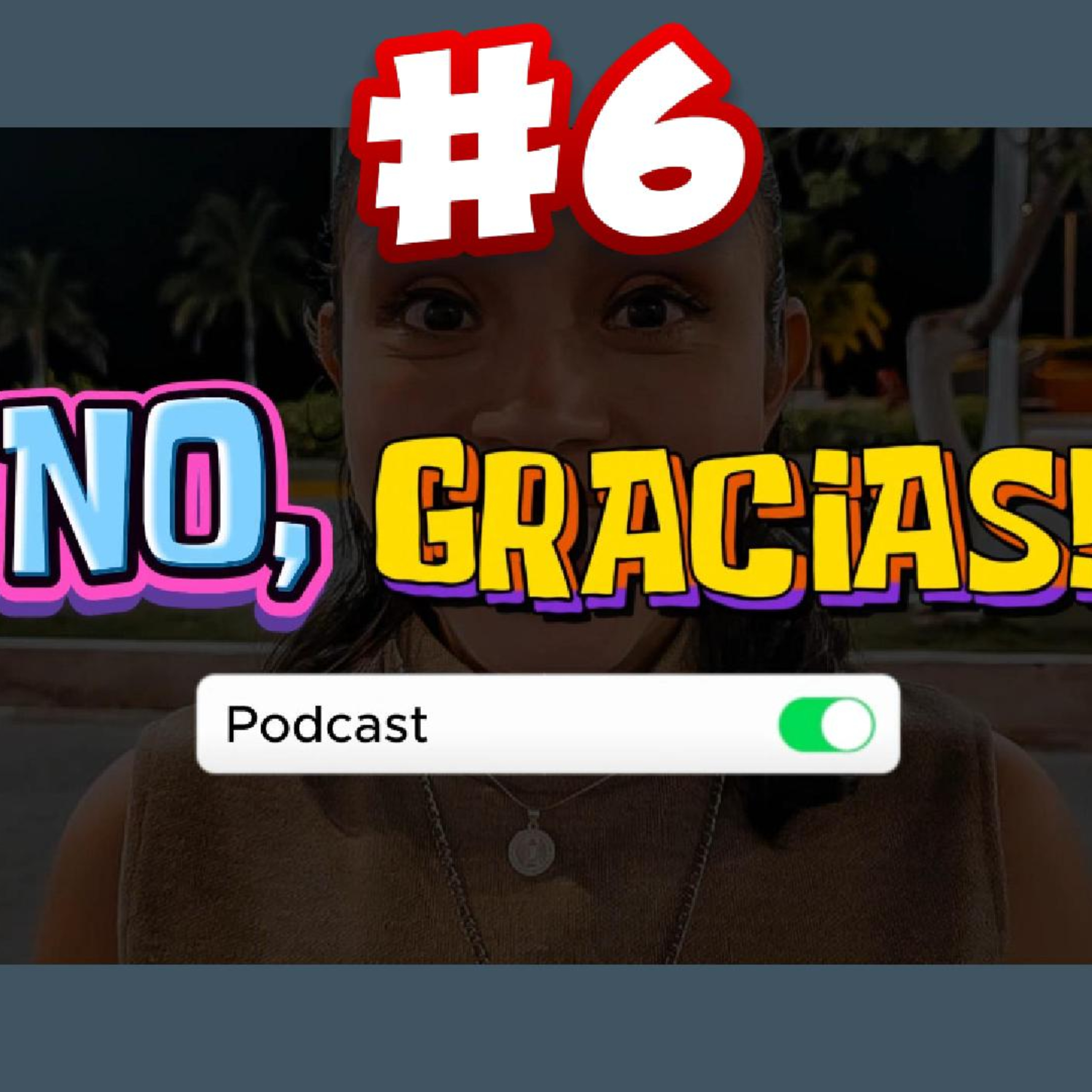 "NO, GRACIAS" #6 episode artwork
