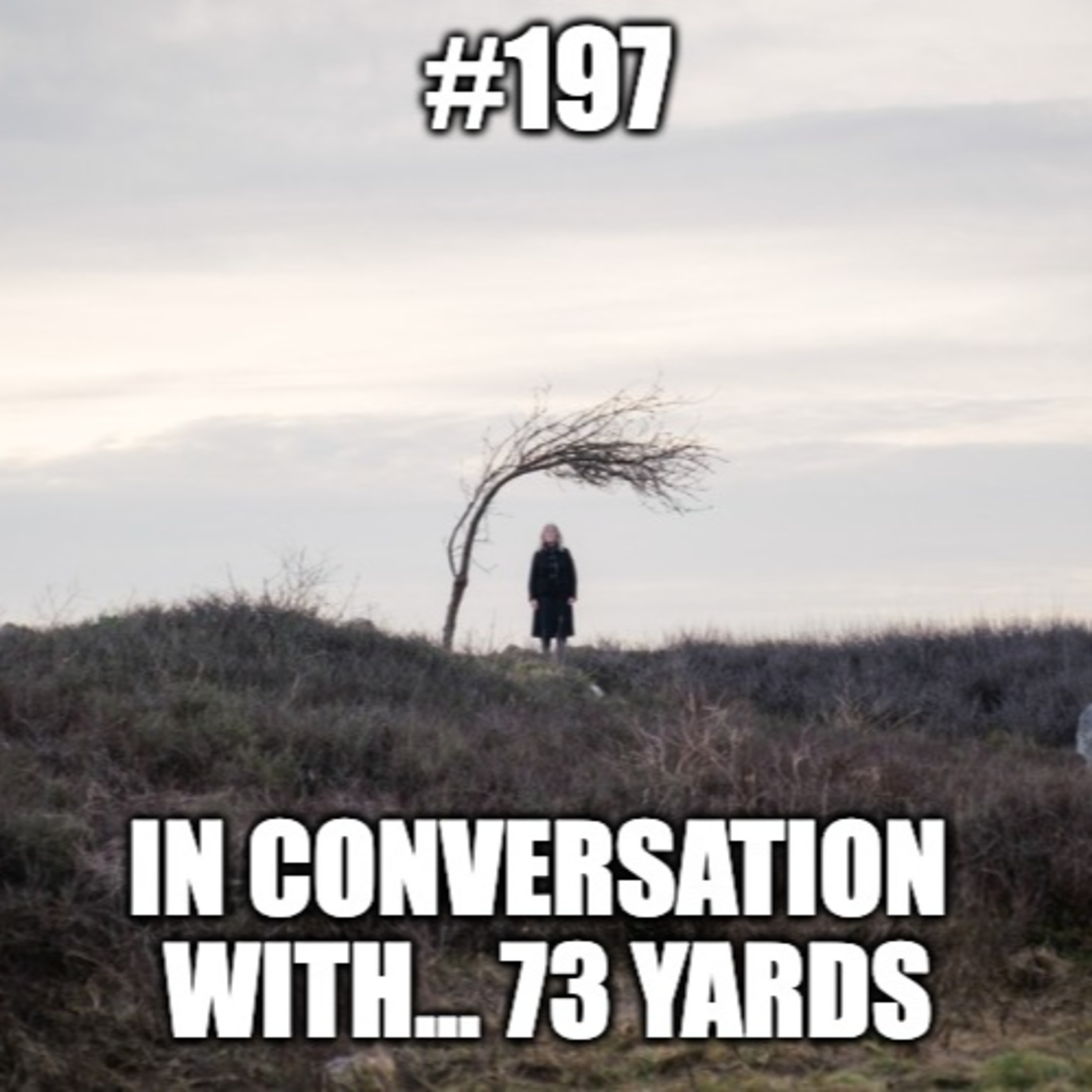 #197 - In Conversation With...39 - 73 Yards