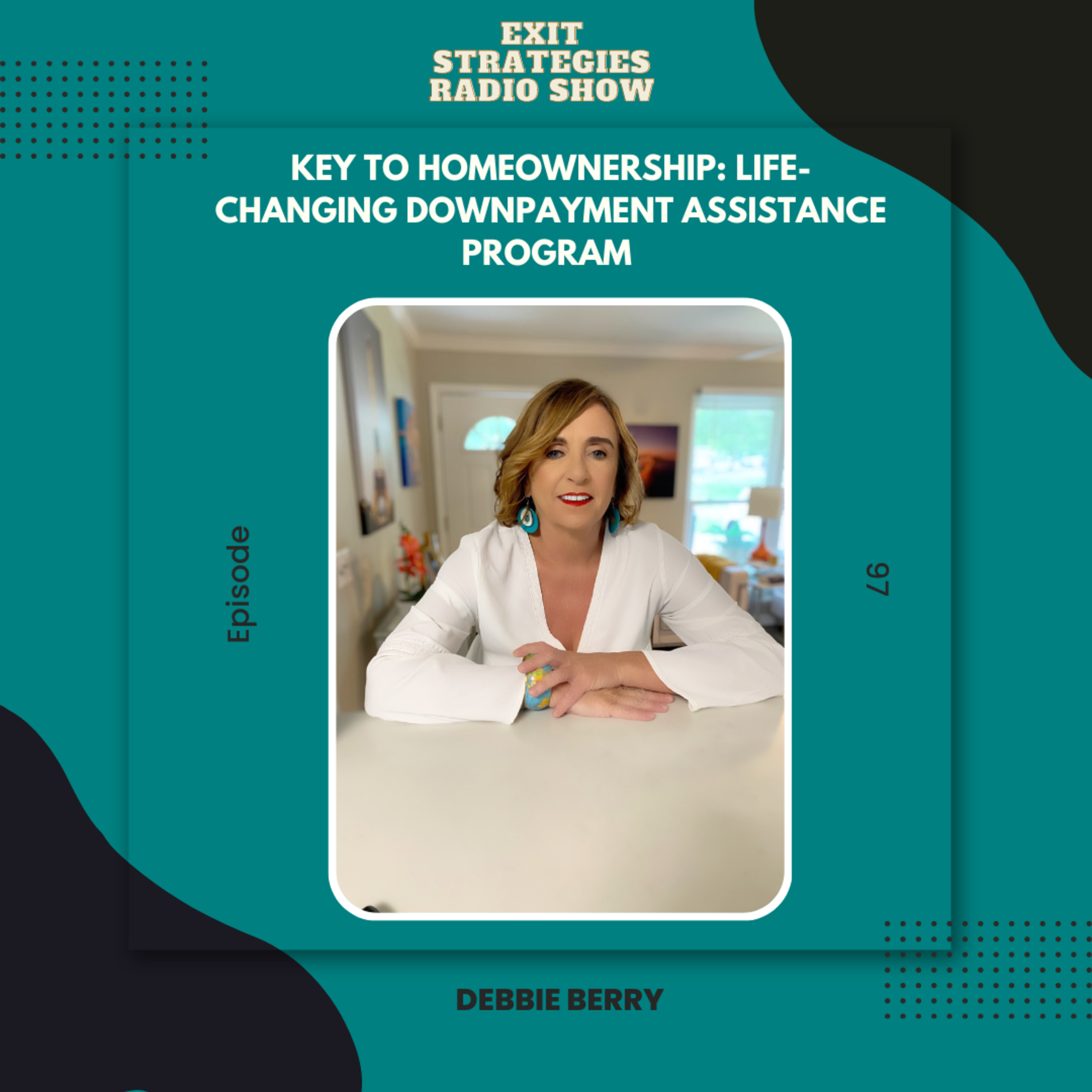 Episode 97: Key to Homeownership: Life-Changing Downpayment Assistance Program with Debbie Berry episode artwork