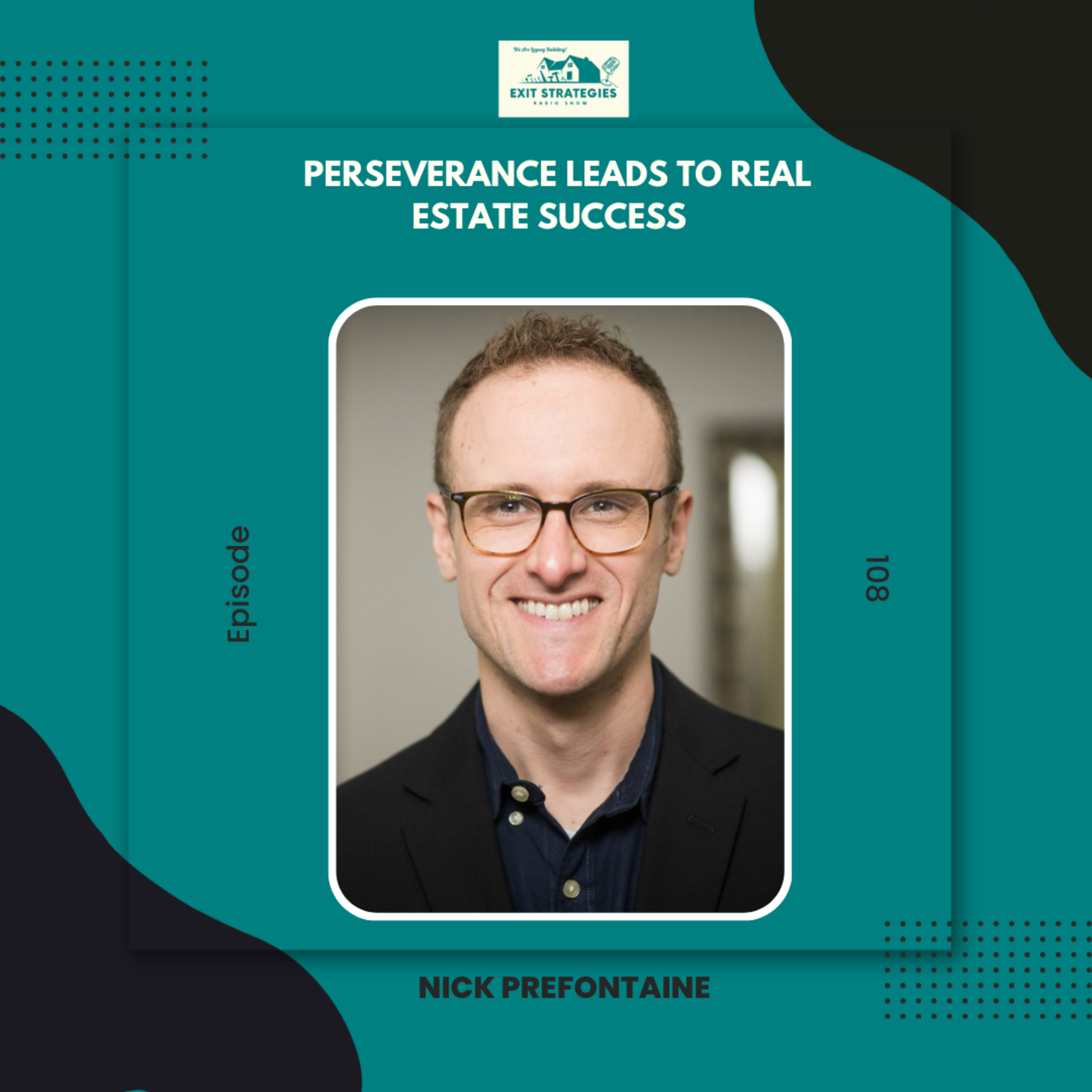EP 108: Perseverance Leads to Real Estate Success with Nick Prefontaine