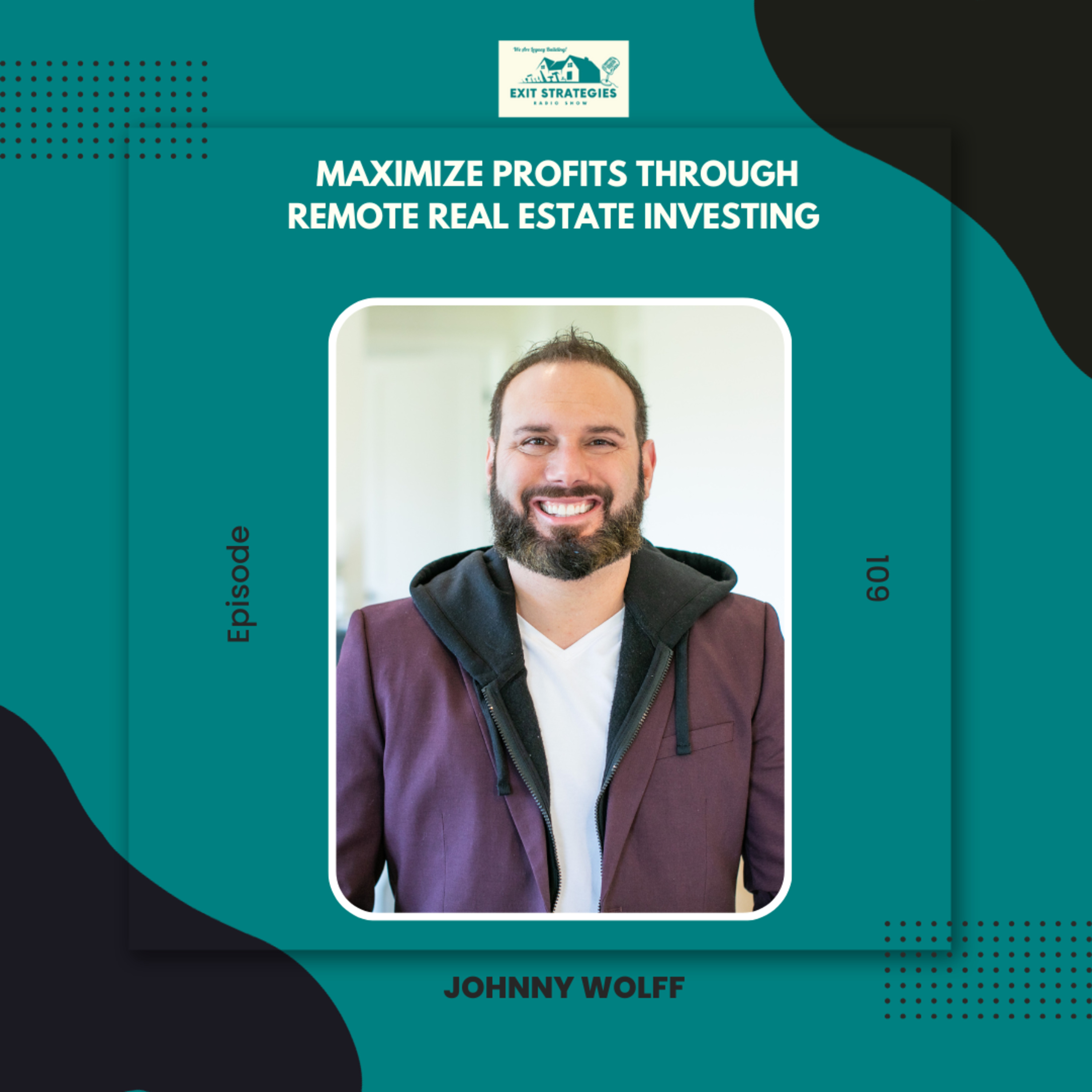 EP 109: Maximize Profits through Remote Real Estate Investing with Johnny Wolff episode artwork