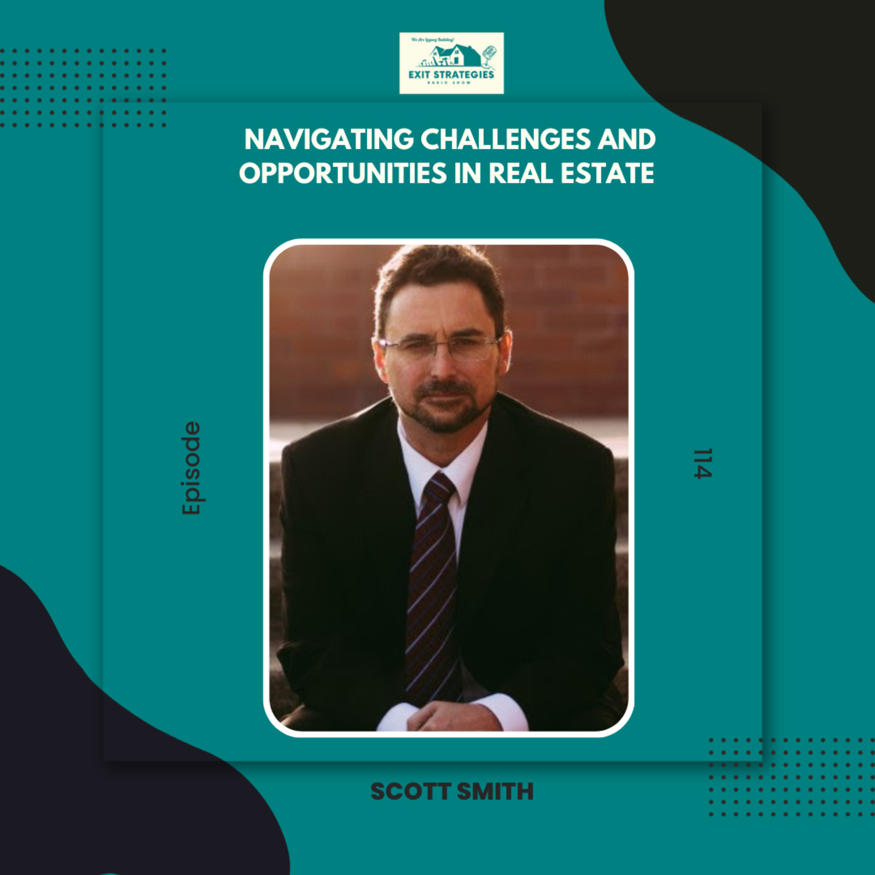 EP 114: Navigating Challenges and Opportunities in Real Estate with Scott Smith episode artwork