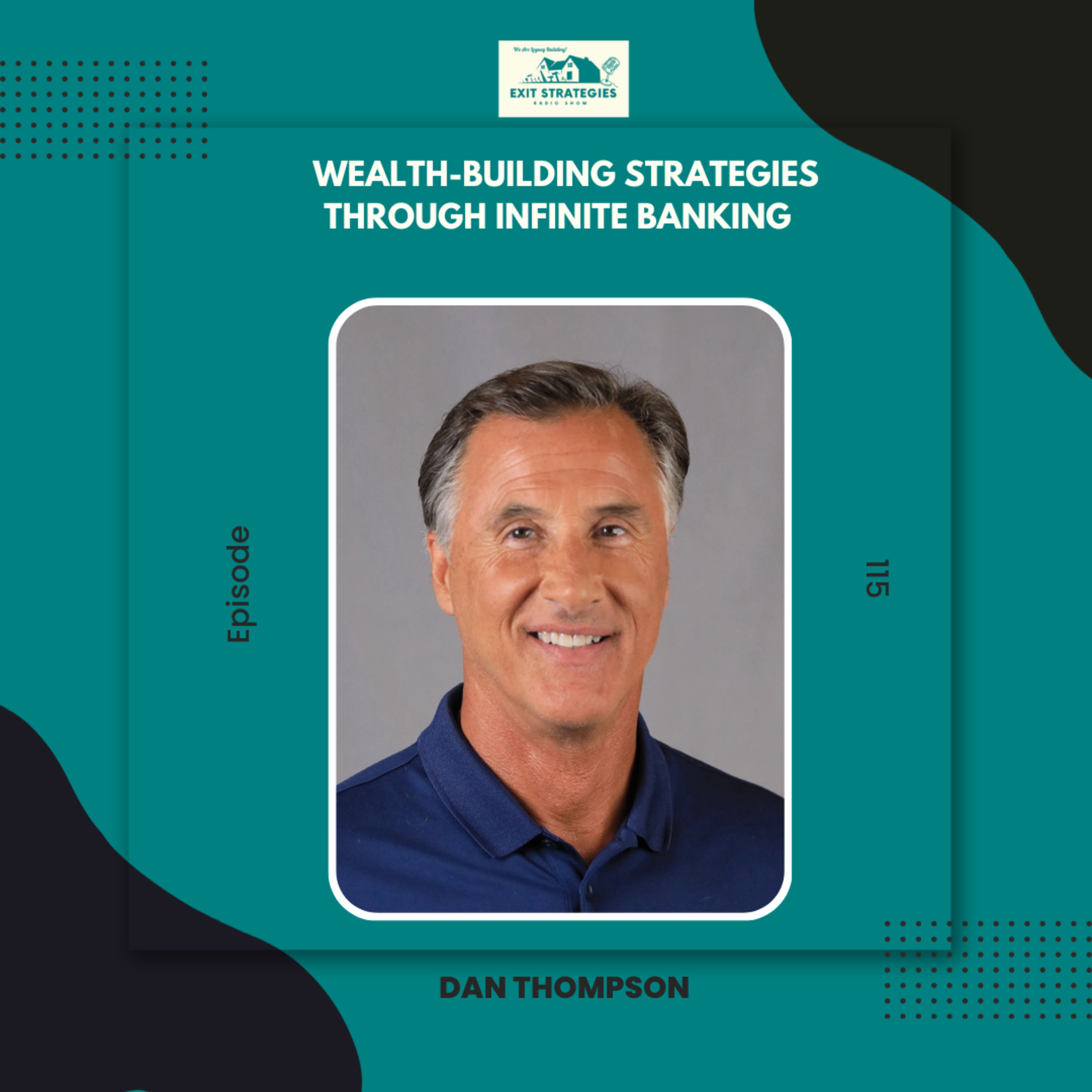 EP 115: Wealth-Building Strategies through Infinite Banking with Dan Thompson