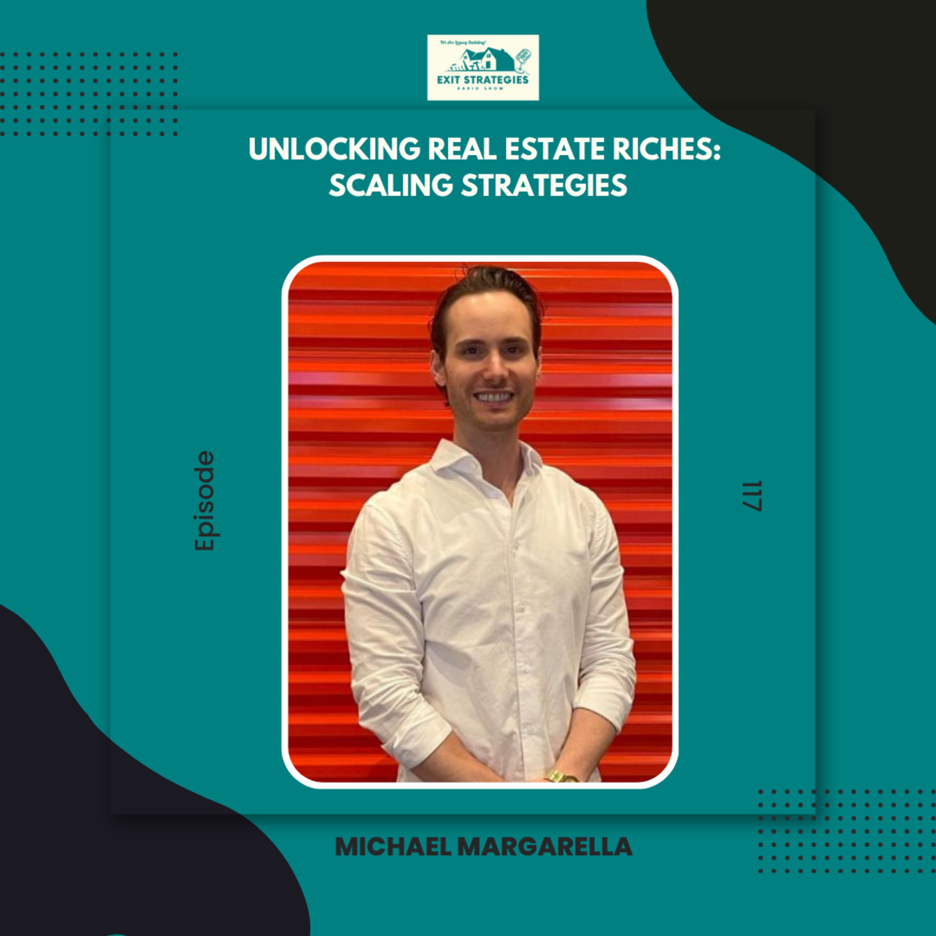 EP 117: Unlocking Real Estate Riches: Scaling Strategies with Michael Margarella episode artwork