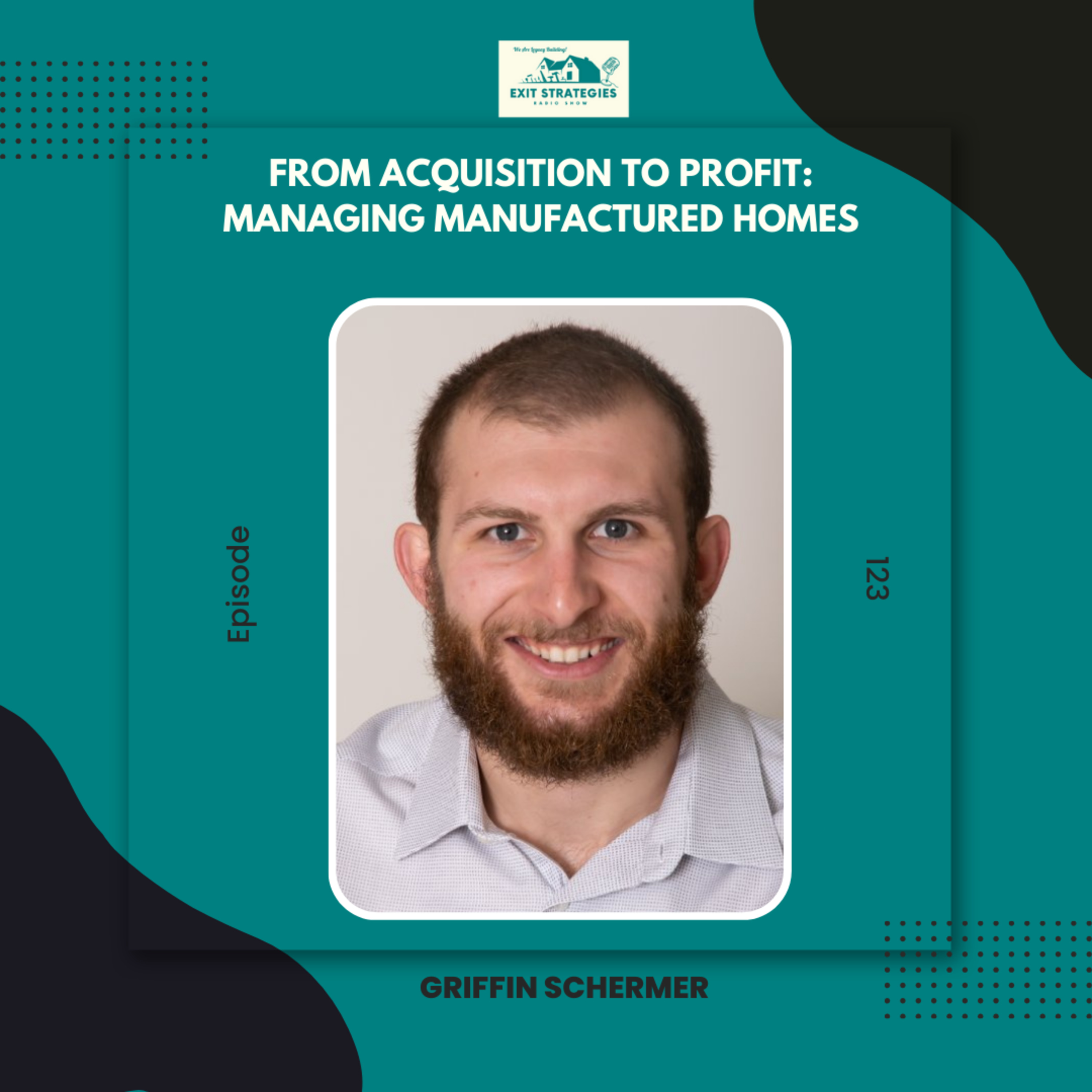 EP 123: From Acquisition to Profit: Managing Manufactured Homes with Griffin Schermer episode artwork