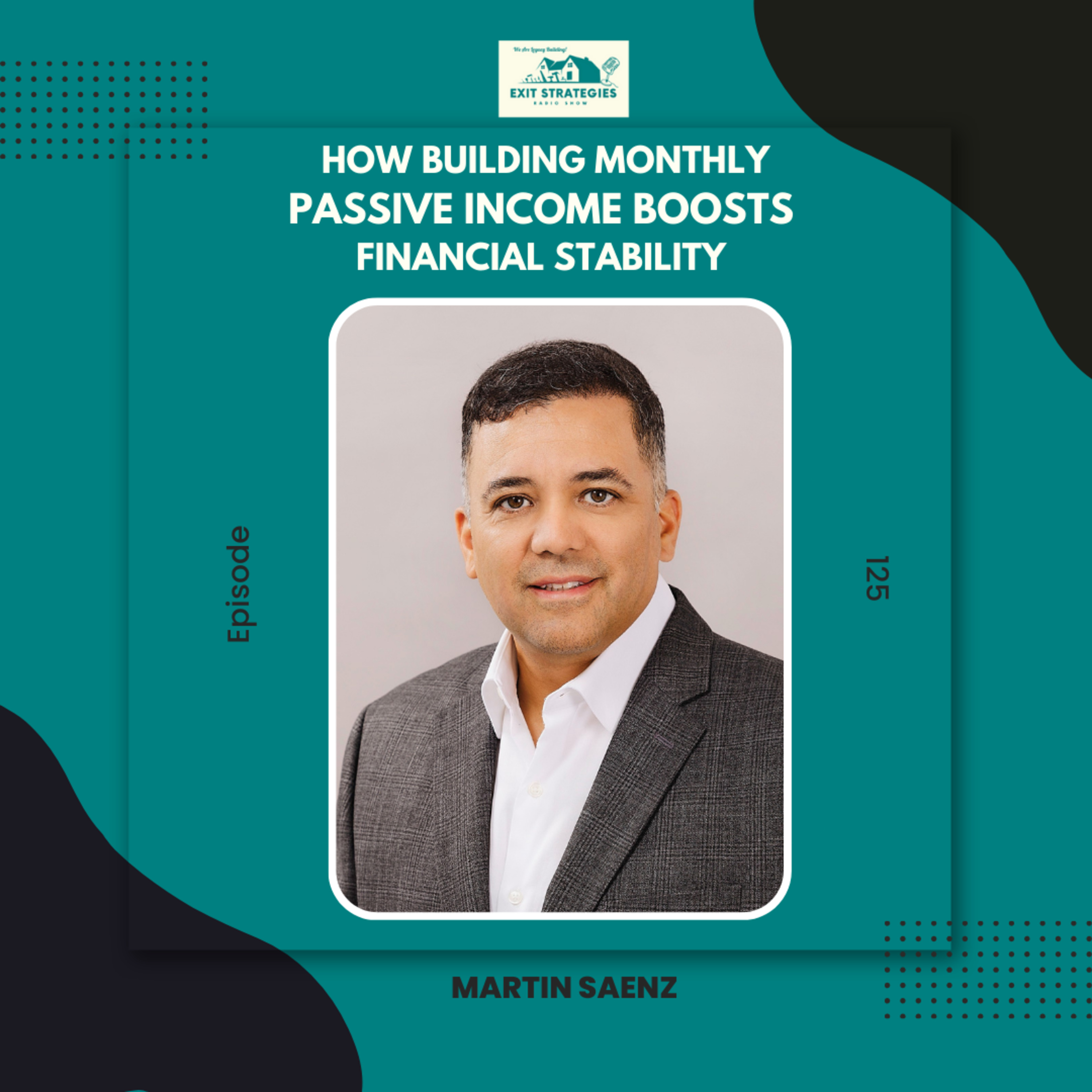  EP 125: How Building Monthly Passive Income Boosts Financial Stability with Martin Saenz episode artwork
