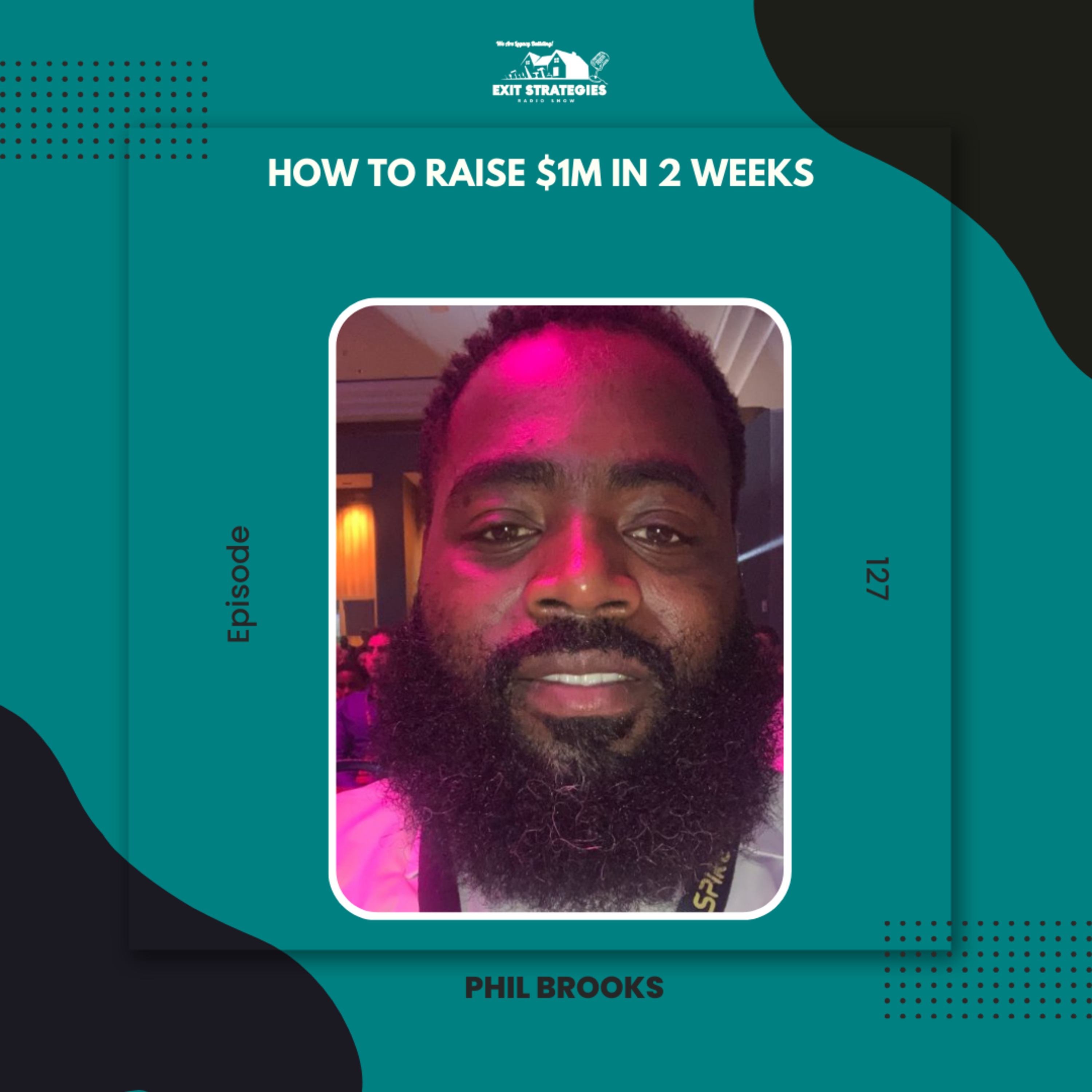 Episode 127: How to Raise $1M in 2 Weeks with Phil Brooks episode artwork