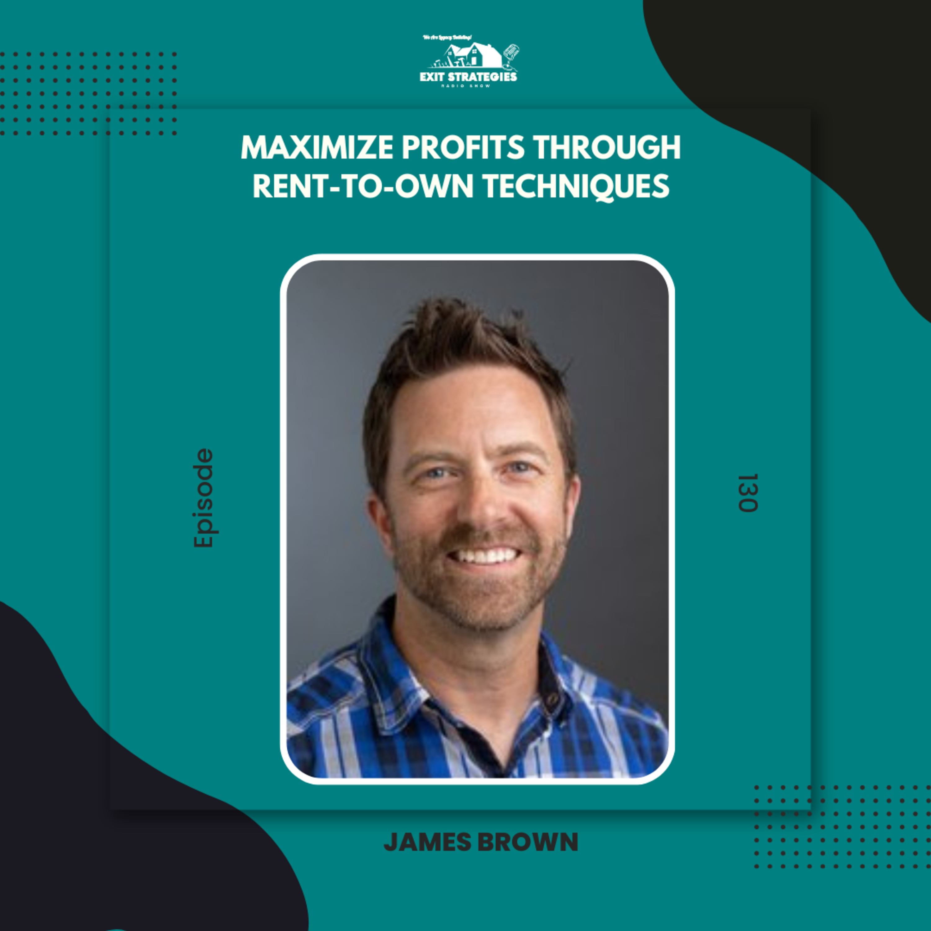 EP 130: Maximize Profits Through Rent-to-Own Techniques with James Brown episode artwork