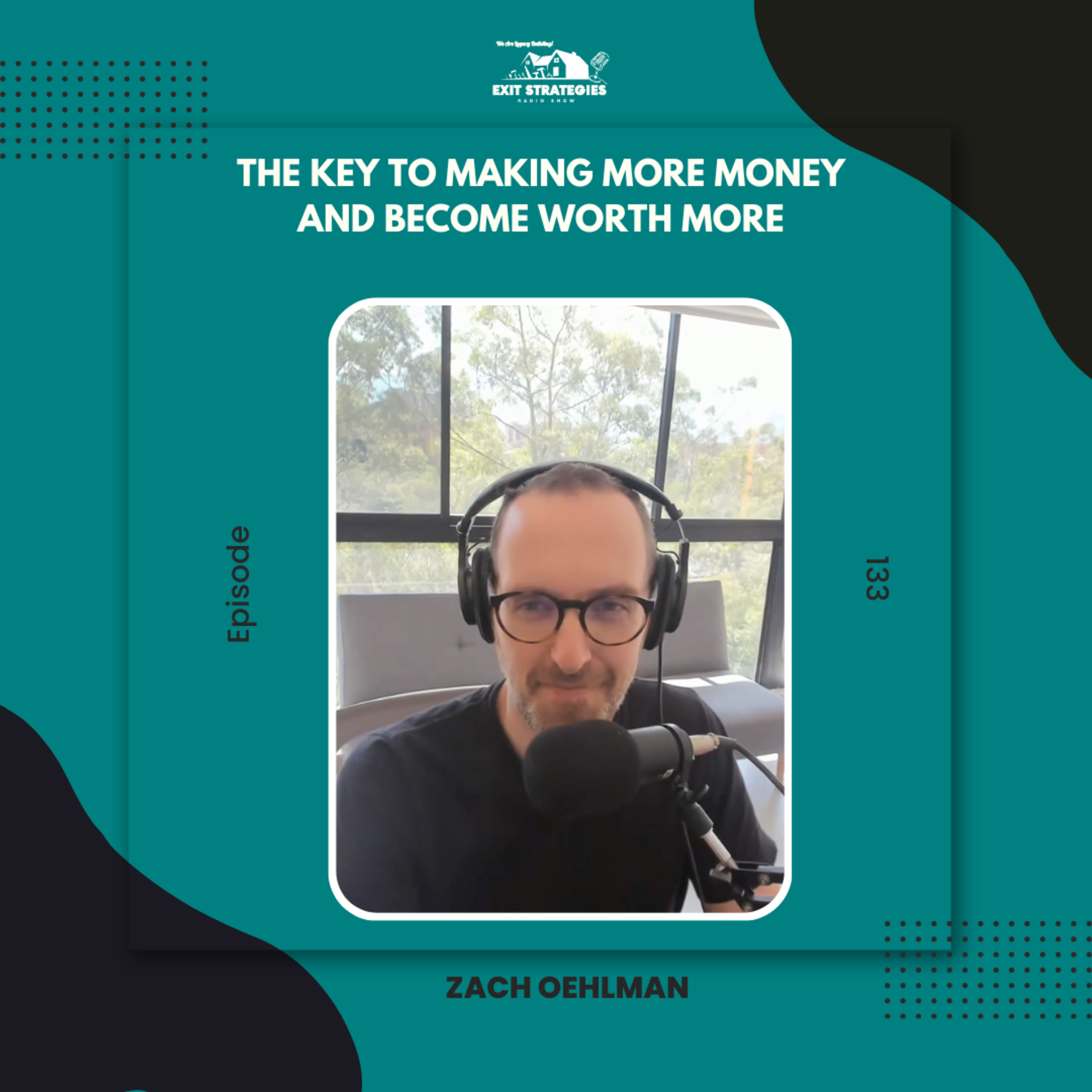 EP133: The Key to Making More Money and Become Worth More with Zach Oehlman  episode artwork