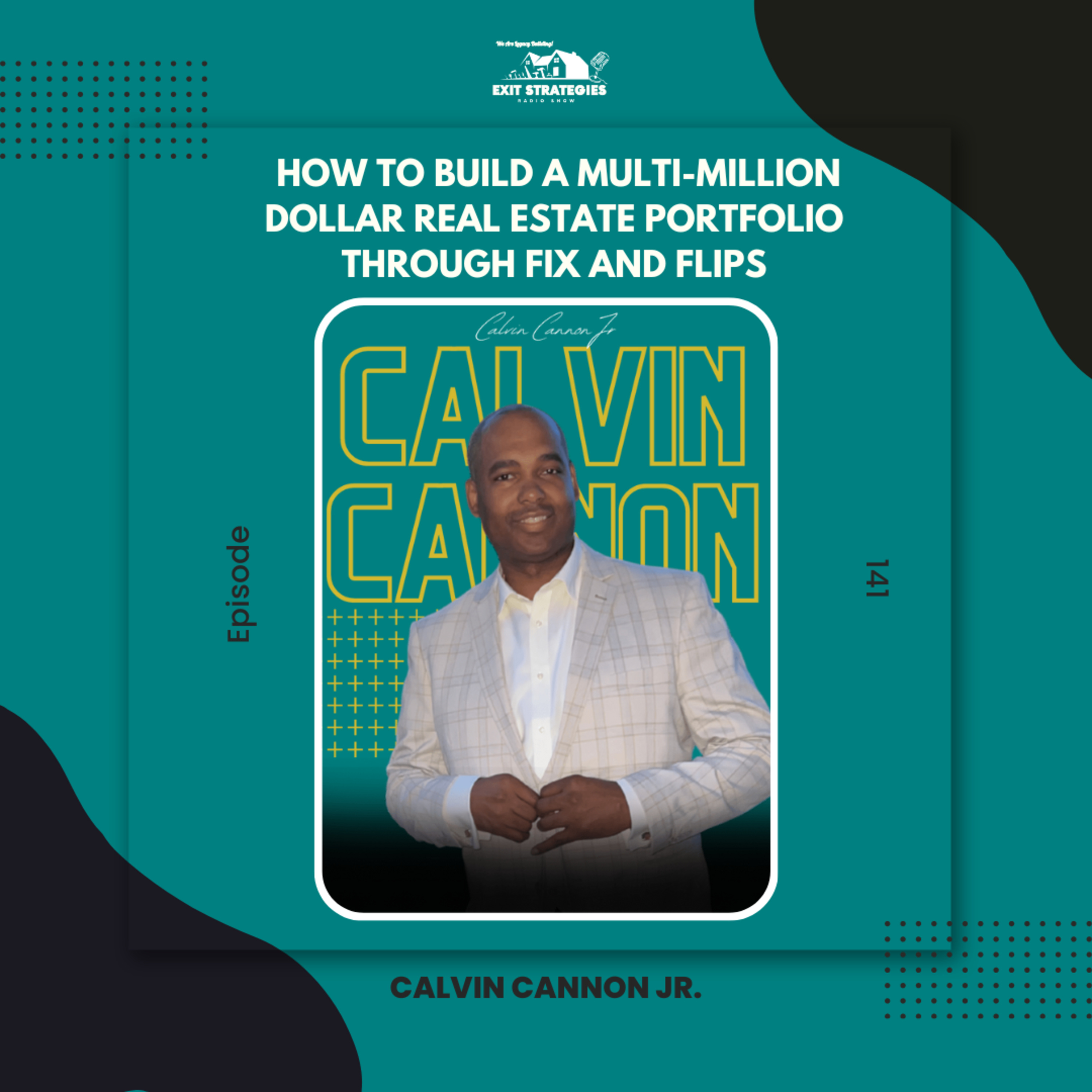 EP 141: How to Build a Multi-Million Dollar Real Estate Portfolio Through Fix and Flips with Calvin Cannon Jr. episode artwork