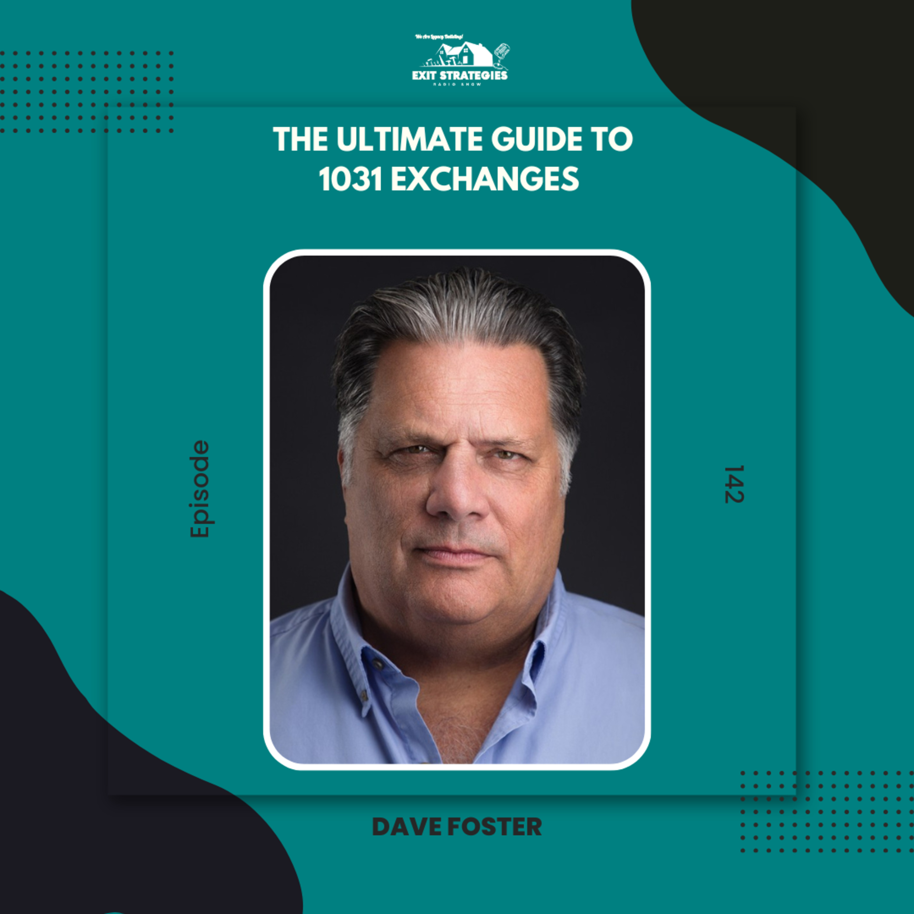 EP 142: The Ultimate Guide to 1031 Exchanges with Dave Foster episode artwork