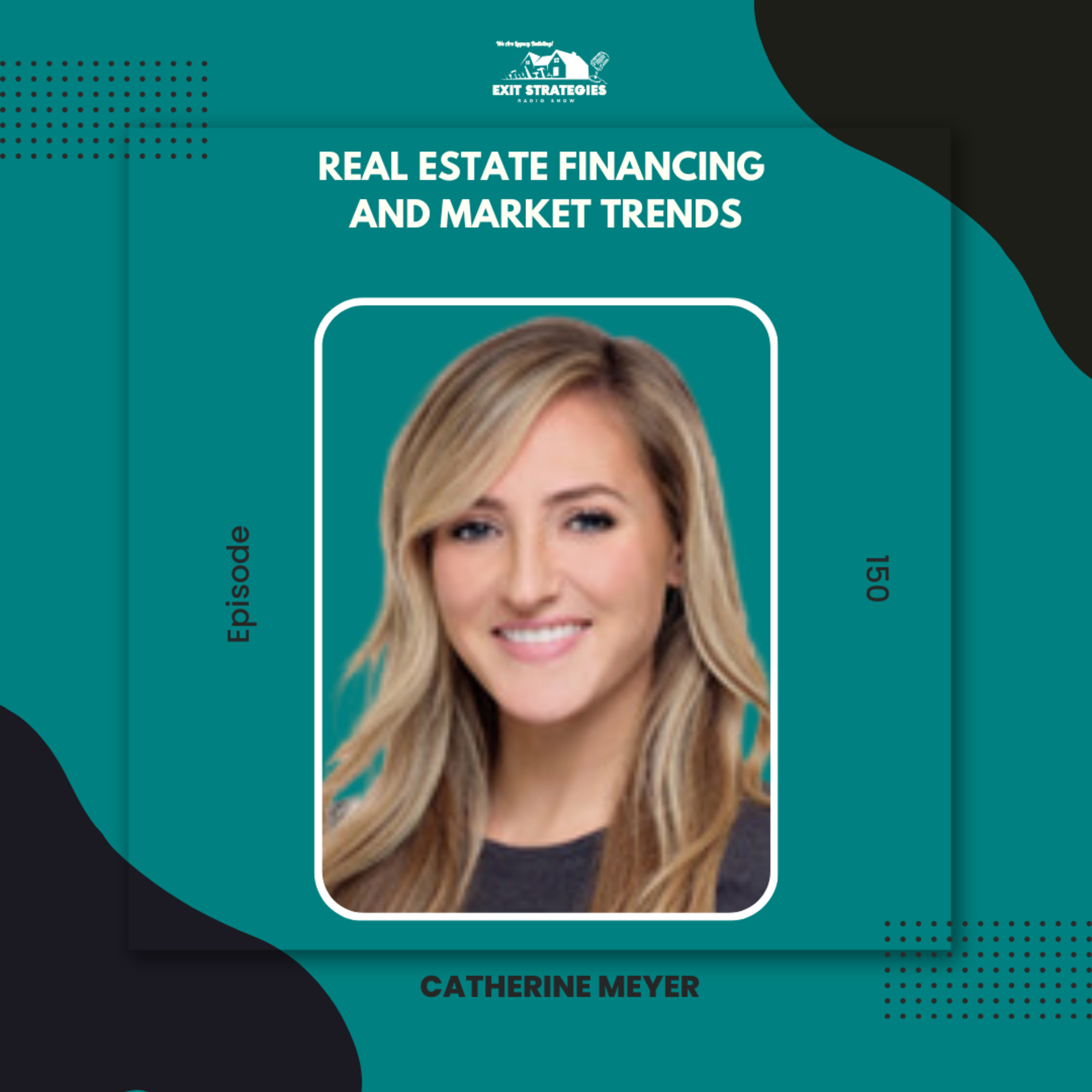EP 150: Real Estate Financing and Market Trends with Catherine Meyer episode artwork